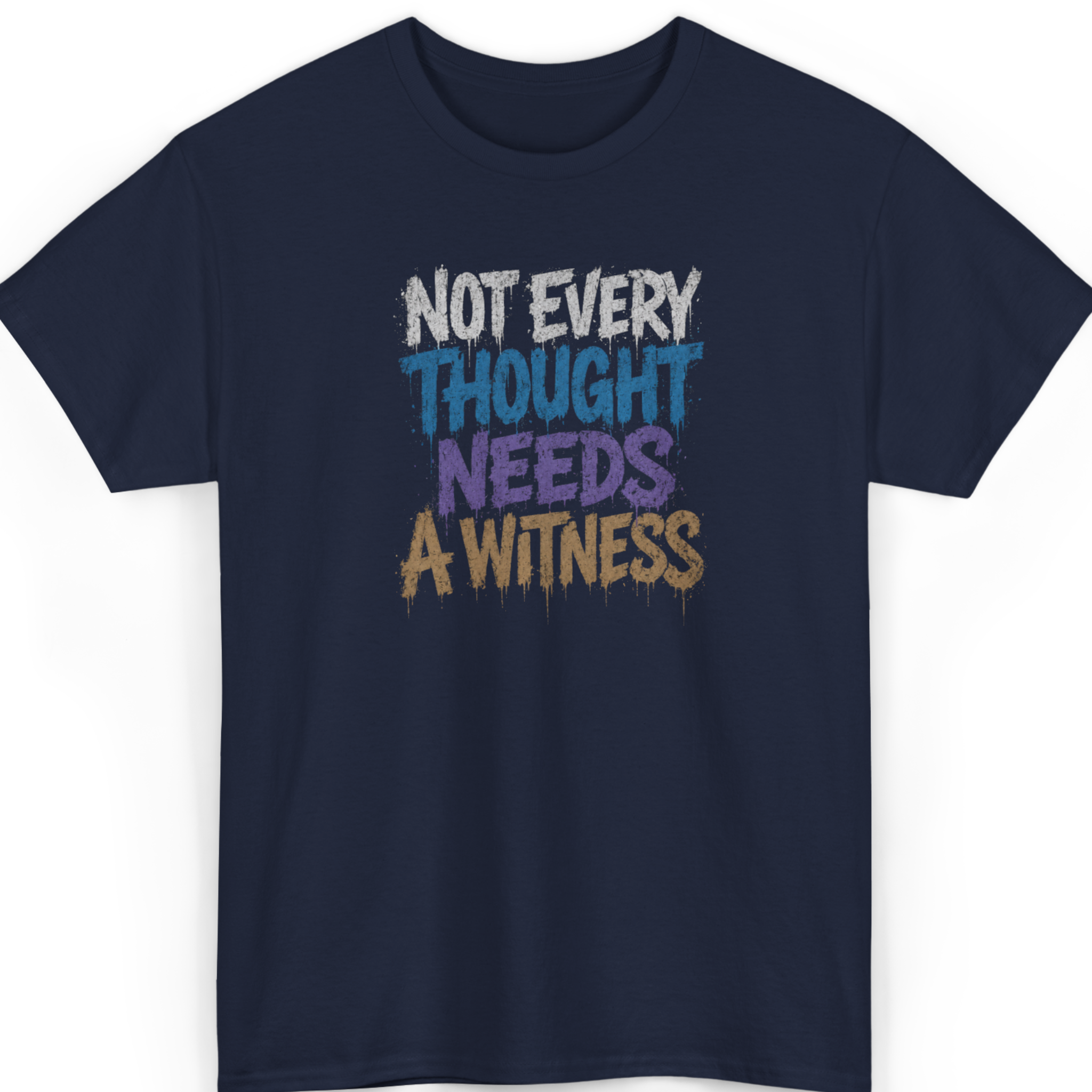 Not Every Thought Needs A Witness T-Shirt