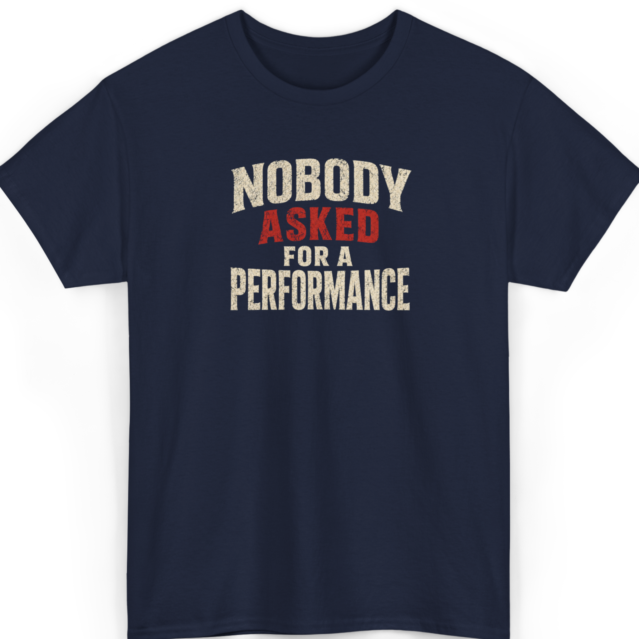 Nobody Asked For A Performance T-Shirt