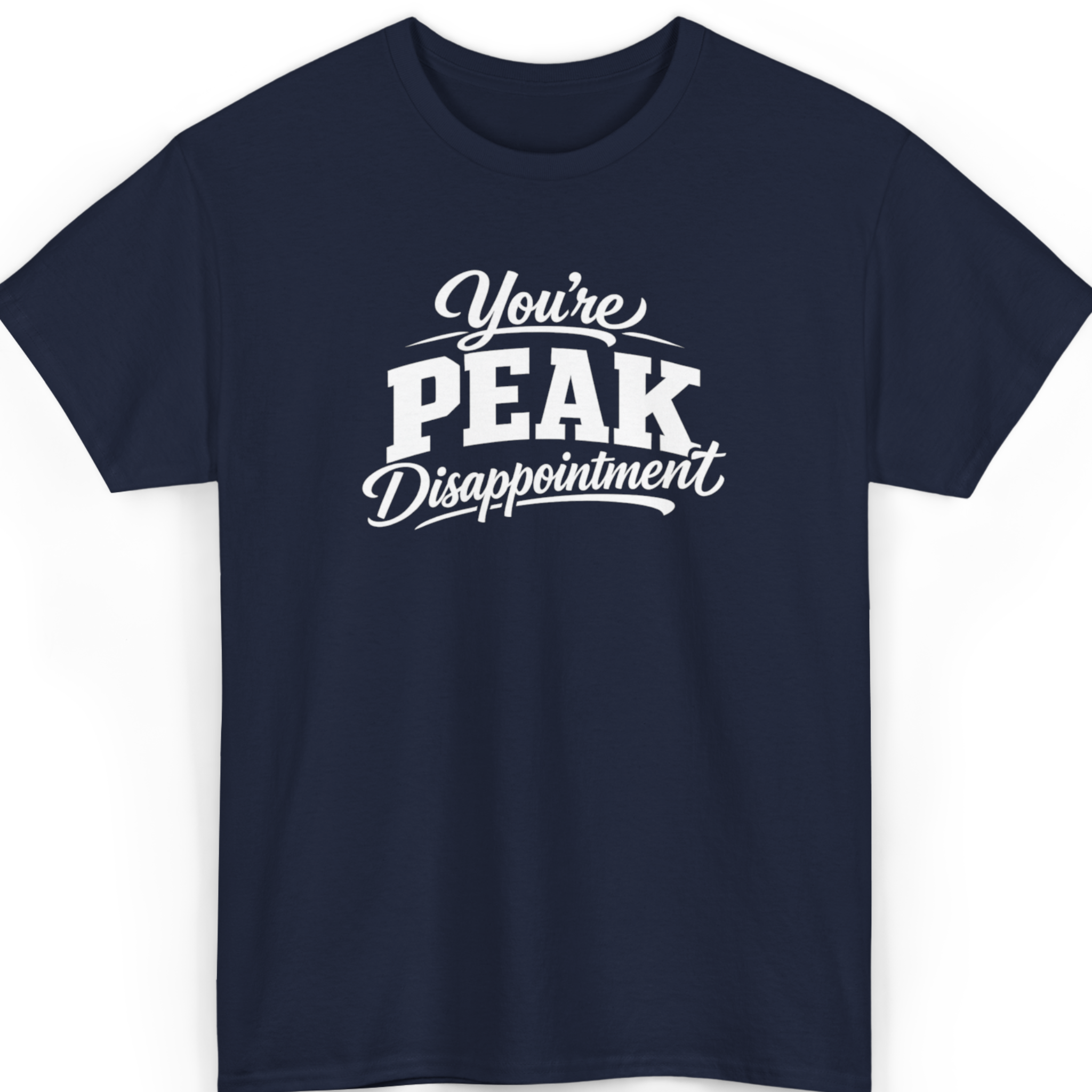 You're Peak Disappointment T-Shirt