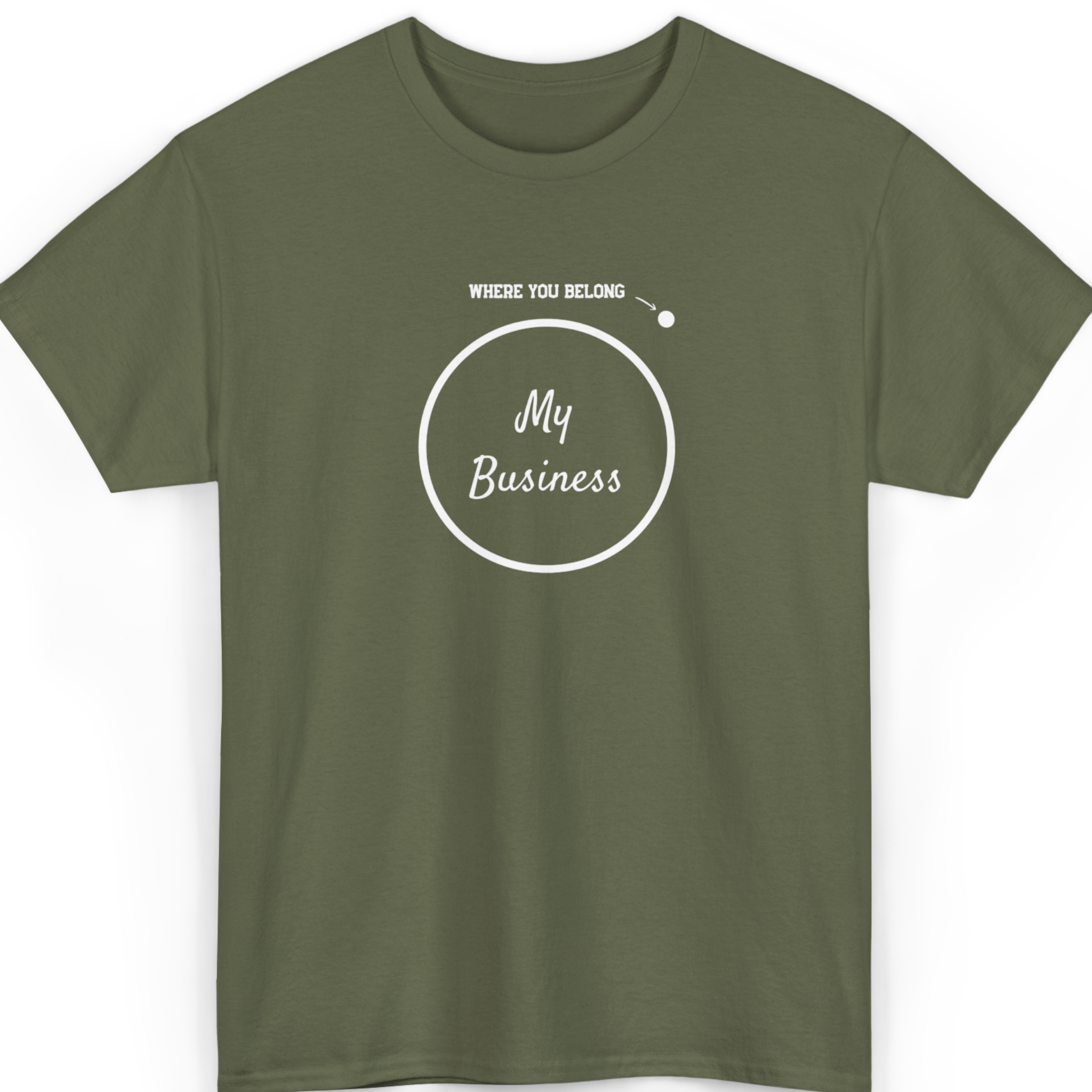 Mayhem Haus My Business Where You Belong T-Shirt in olive green with white text