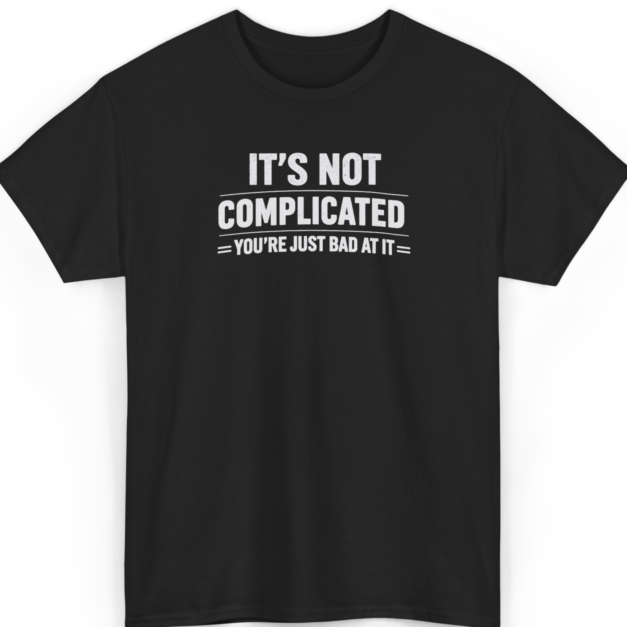 Mayhem Haus It's Not Complicated, You're Just Bad At It T-Shirt in black with white text