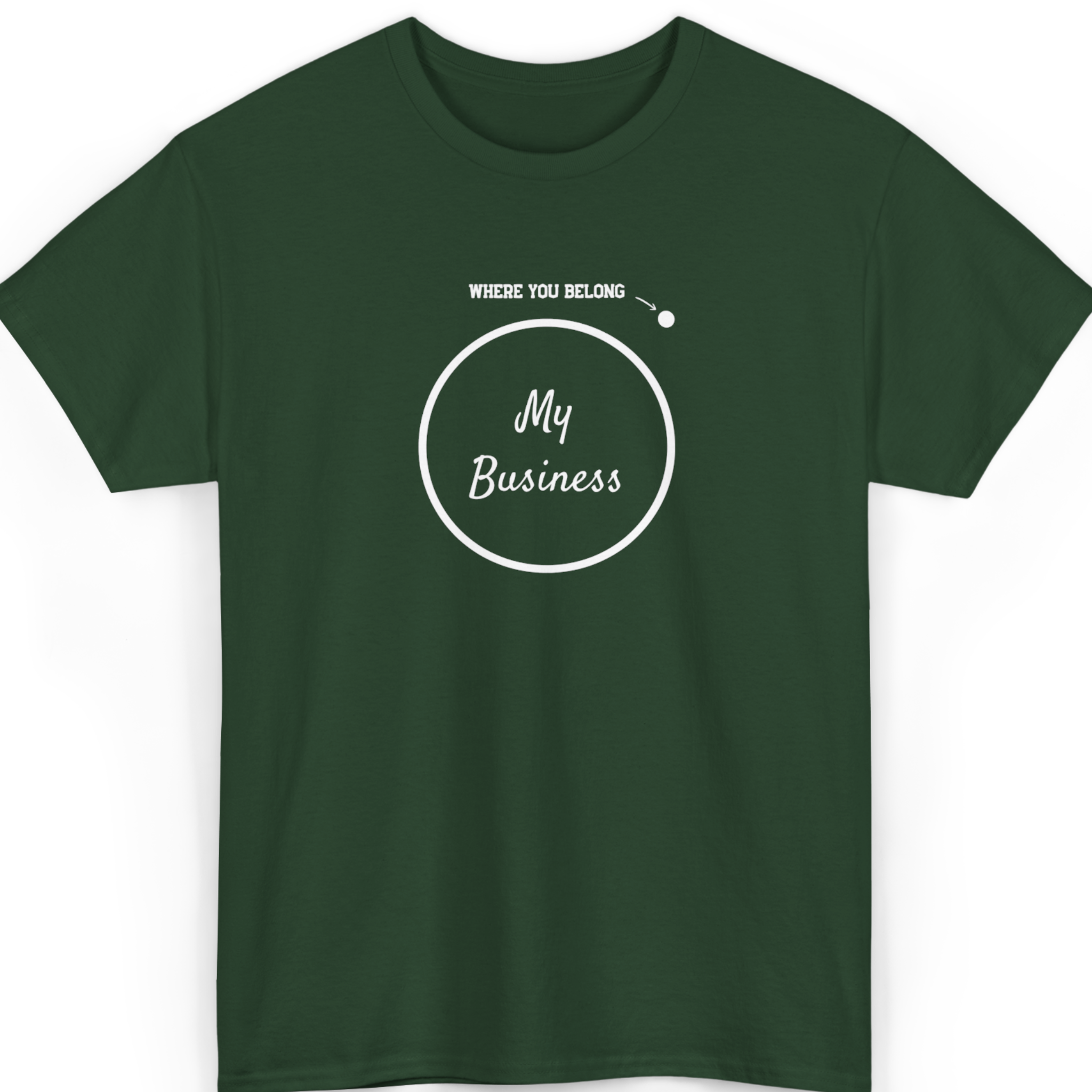My Business Where You Belong T-Shirt