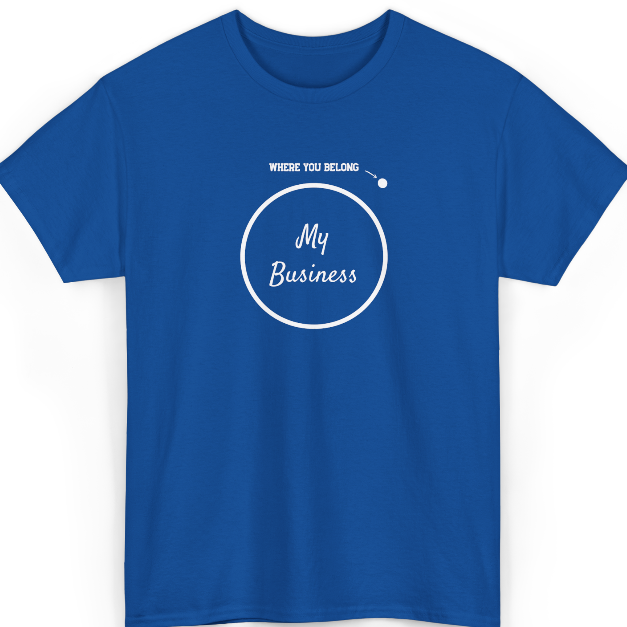 Mayhem Haus My Business Where You Belong T-Shirt in blue with white text