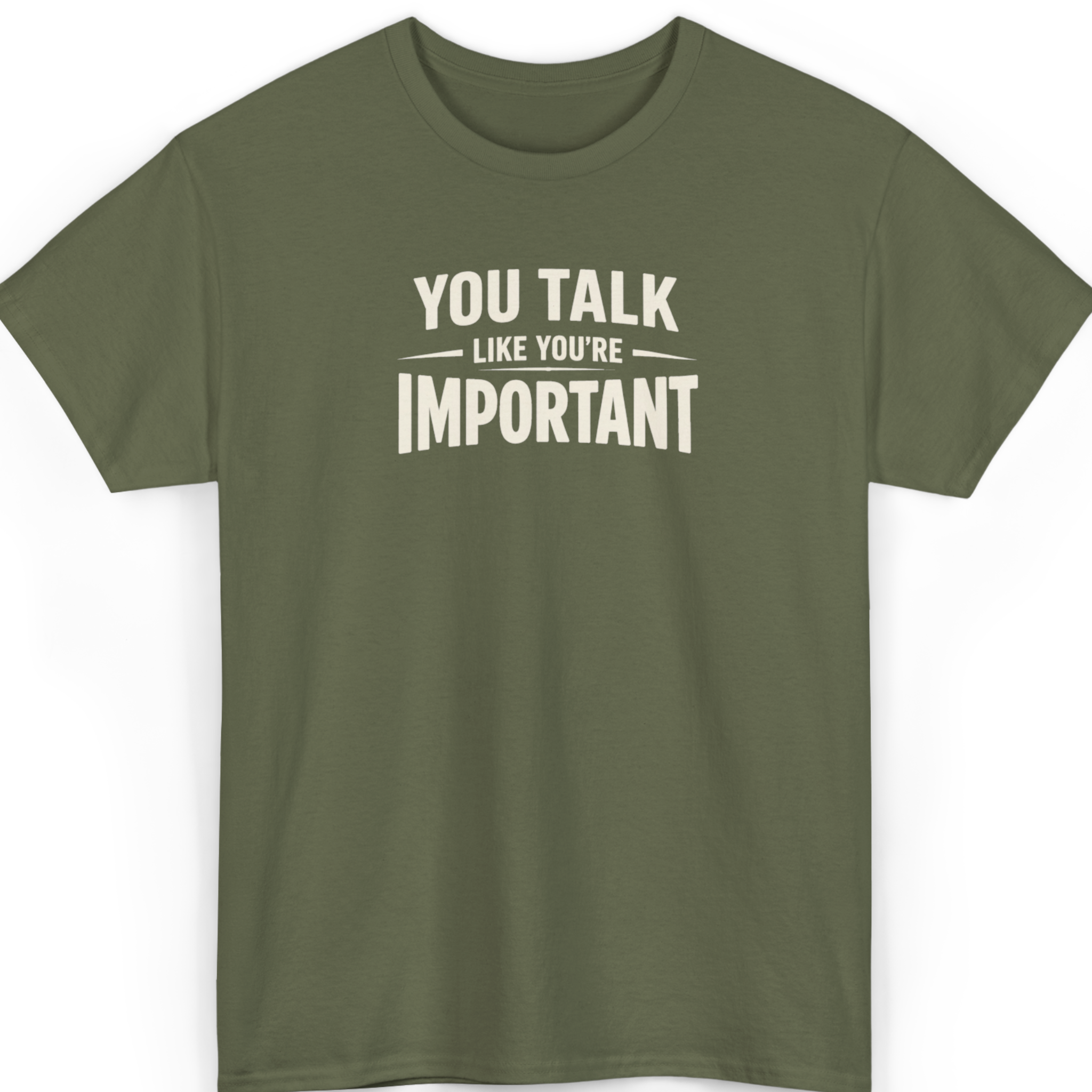 You Talk Like You’re Important T-Shirt