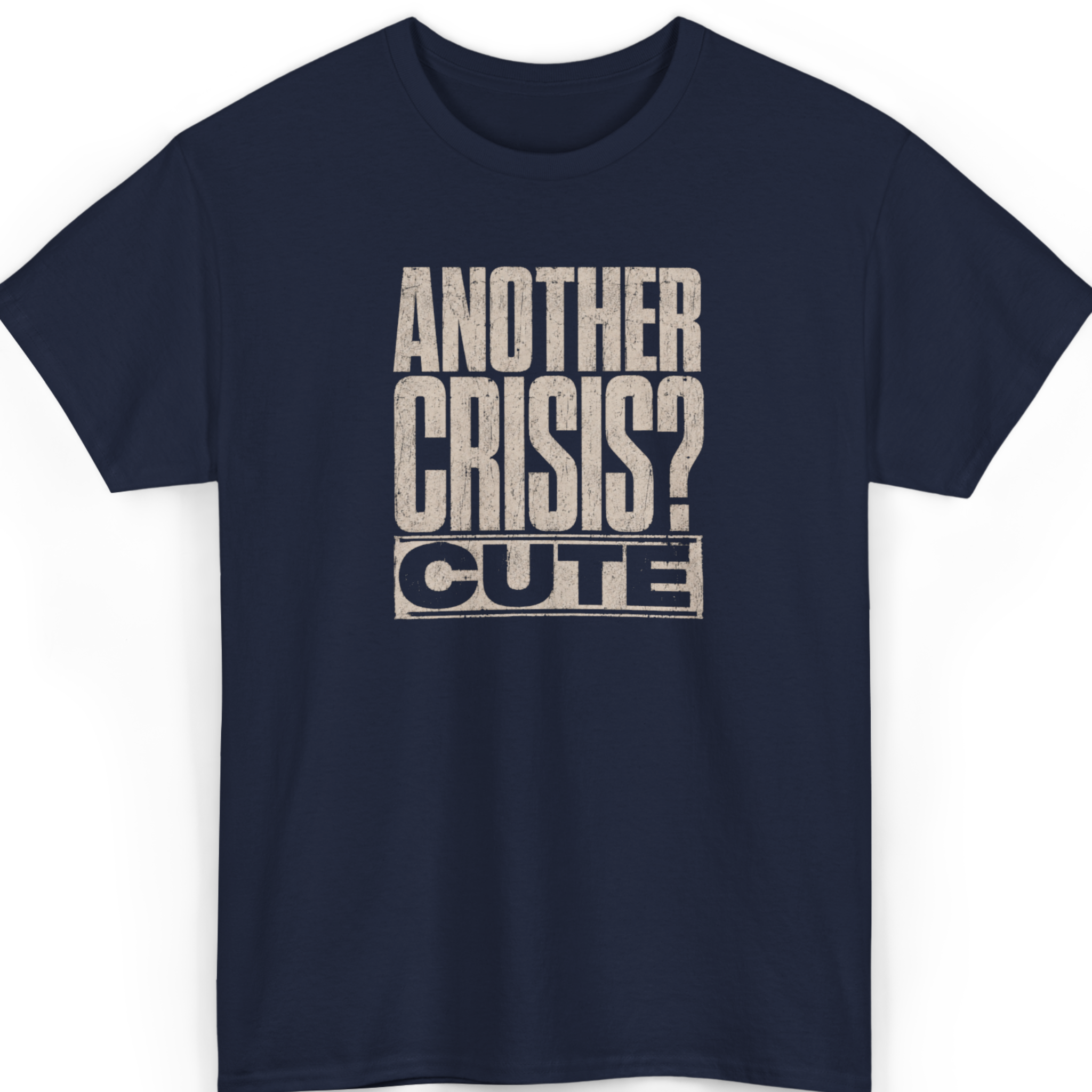 Another Crisis? Cute. T-Shirt