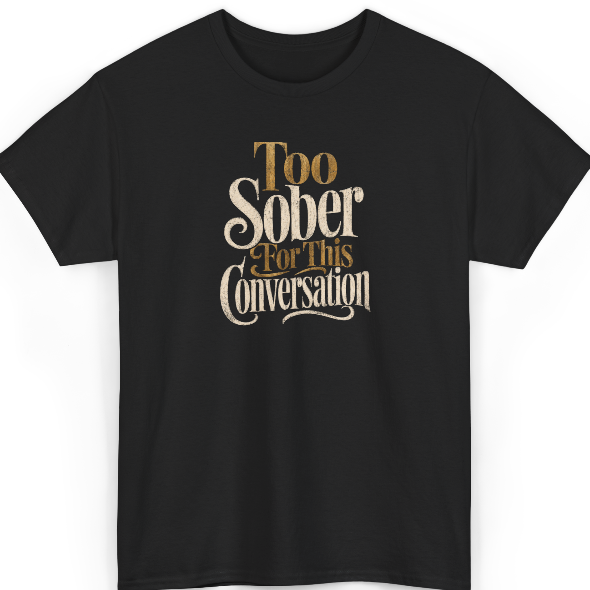Mayhem Haus Too Sober For This Conversation T-Shirt in black with gold and white text
