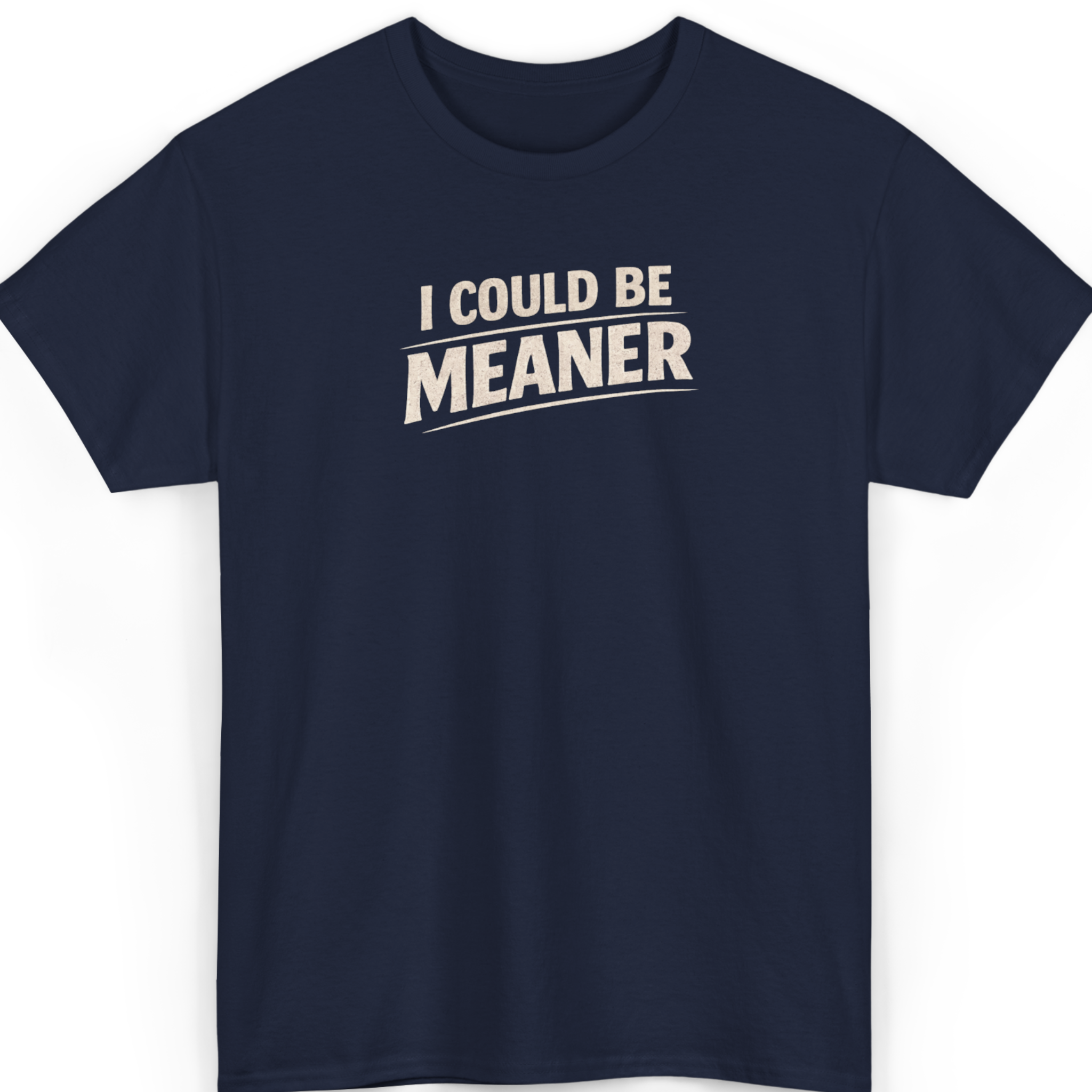 Mayhem Haus I Could Be Meaner T-Shirt in navy blue with white text