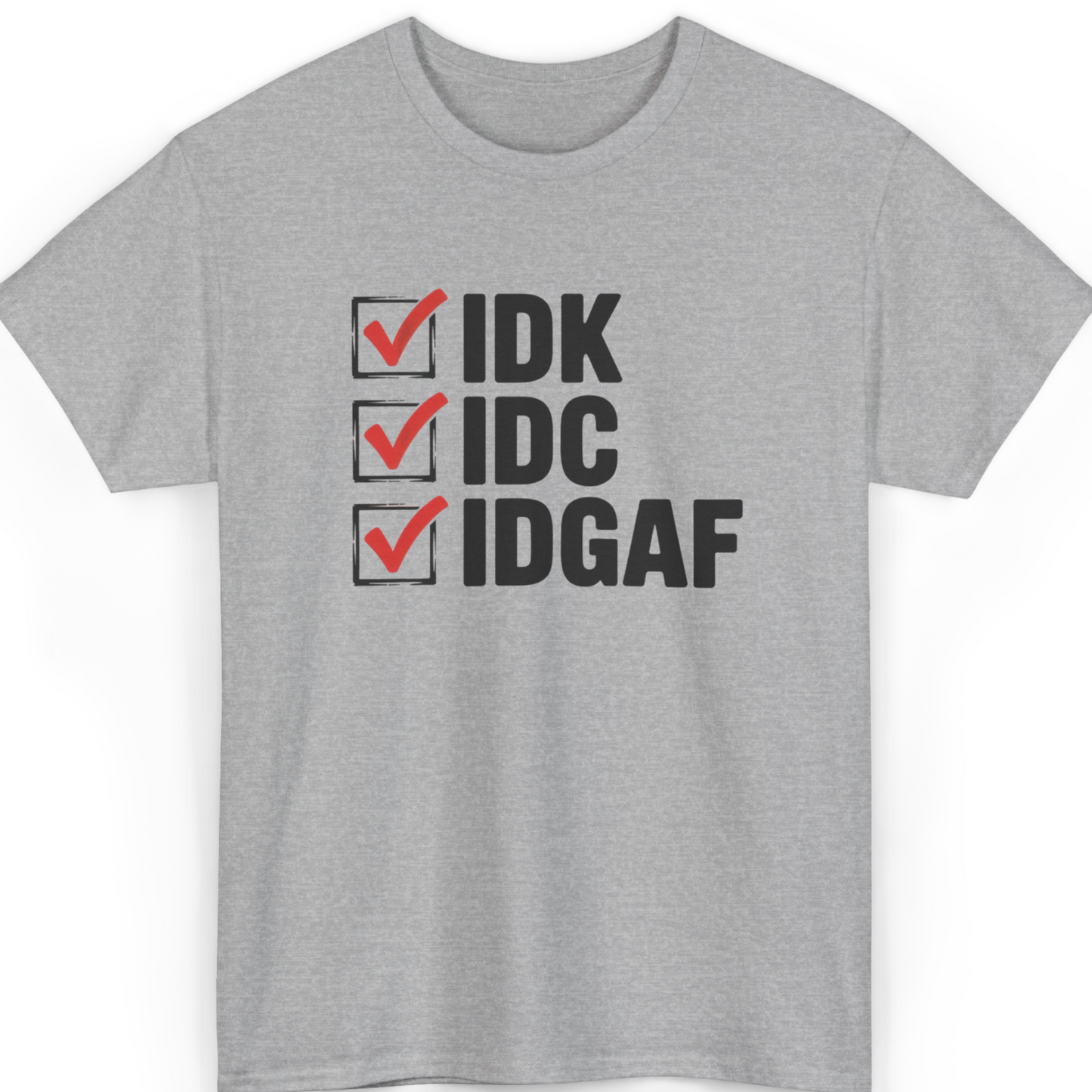 IDK IDC IDGAF T-Shirt