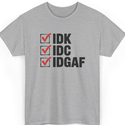 IDK IDC IDGAF T-Shirt