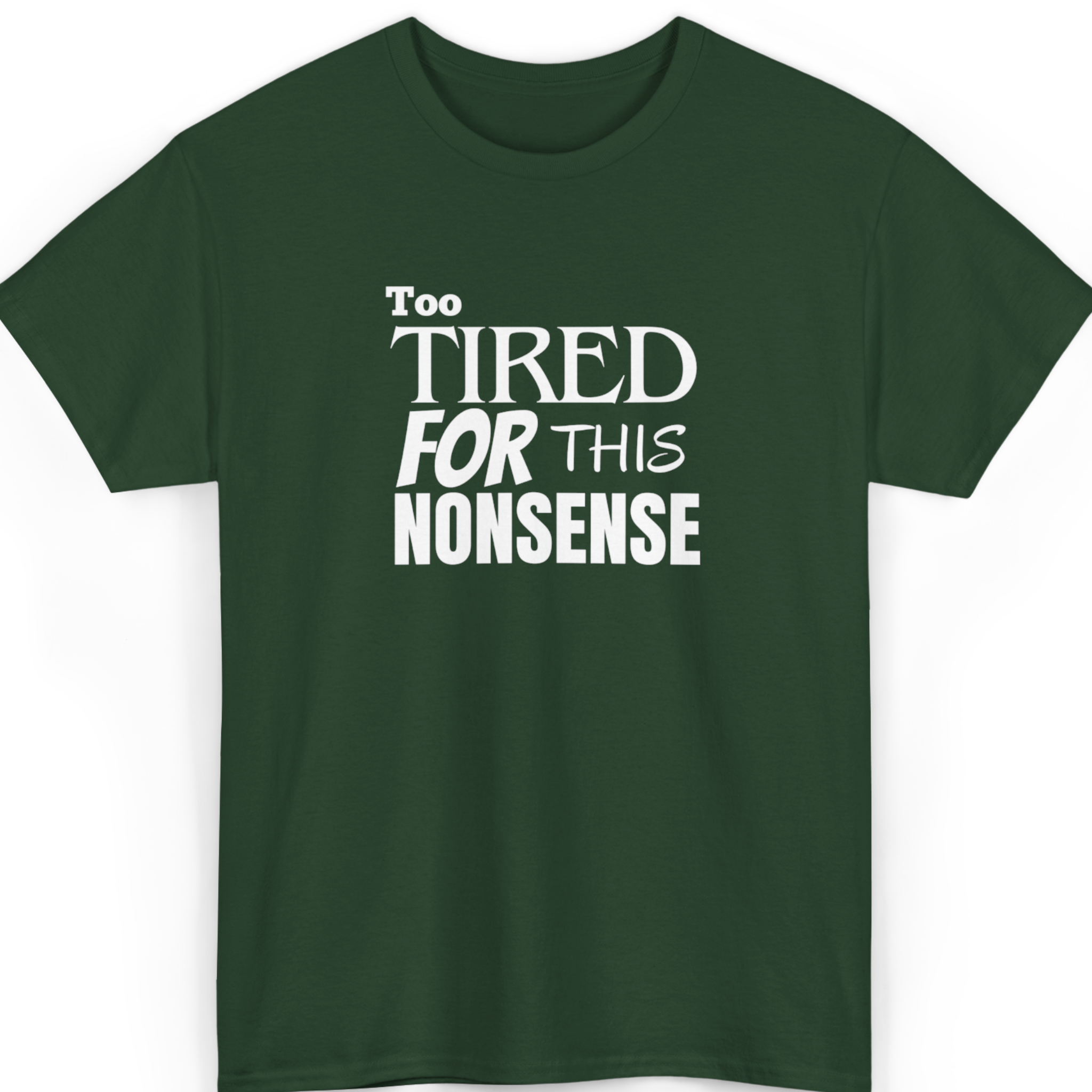 Green t-shirt with white text 'Too TIRED FOR THIS NONSENSE' on a white background