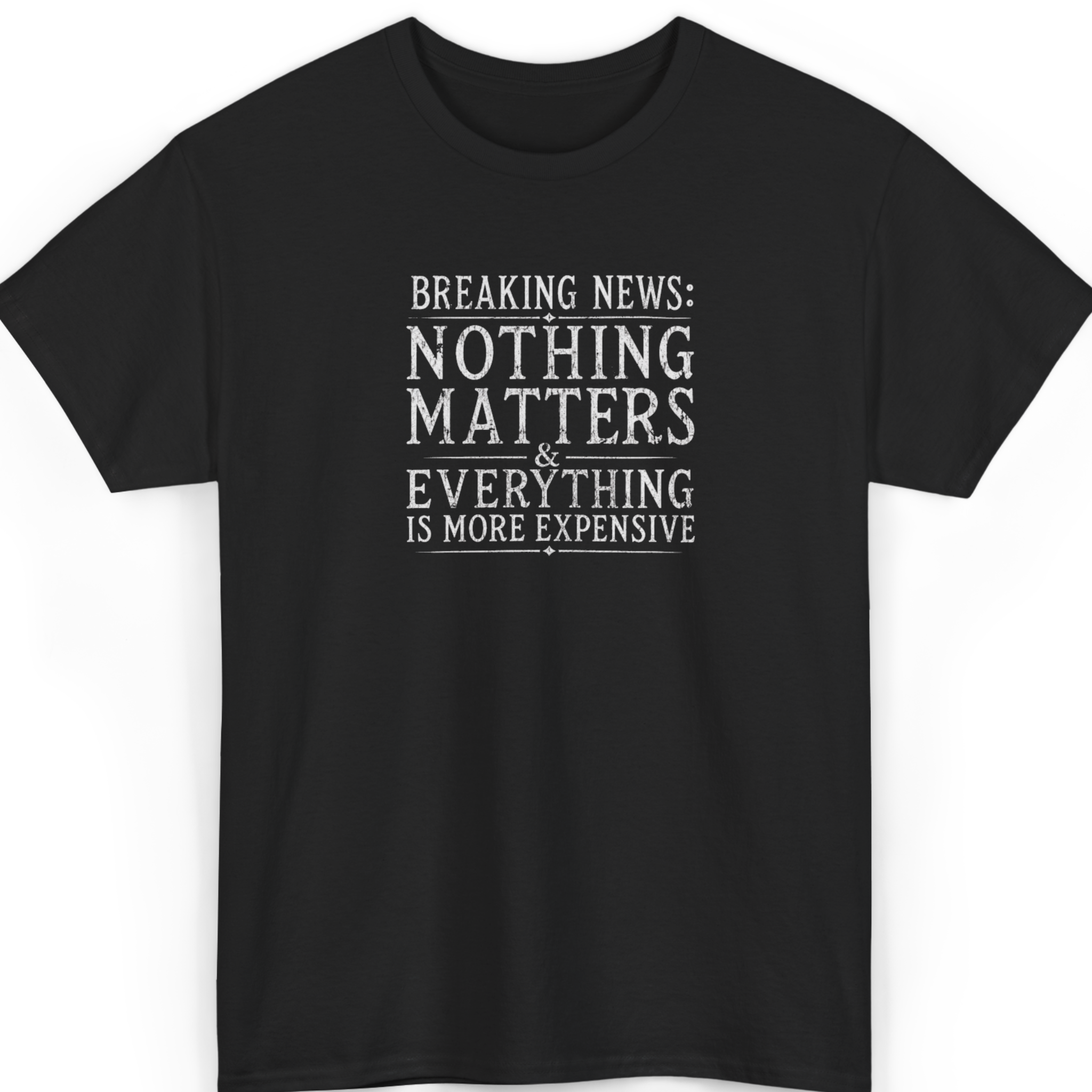 Breaking News: Nothing Matters & Everything Is More Expensive T-Shirt