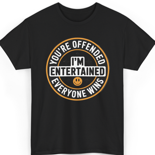 You’re Offended I’m Entertained T-Shirt