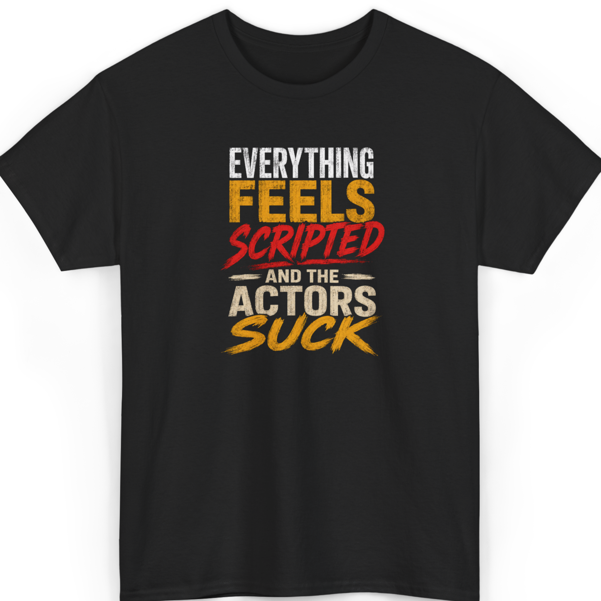 Everything Feels Scripted And The Actors Suck T-Shirt