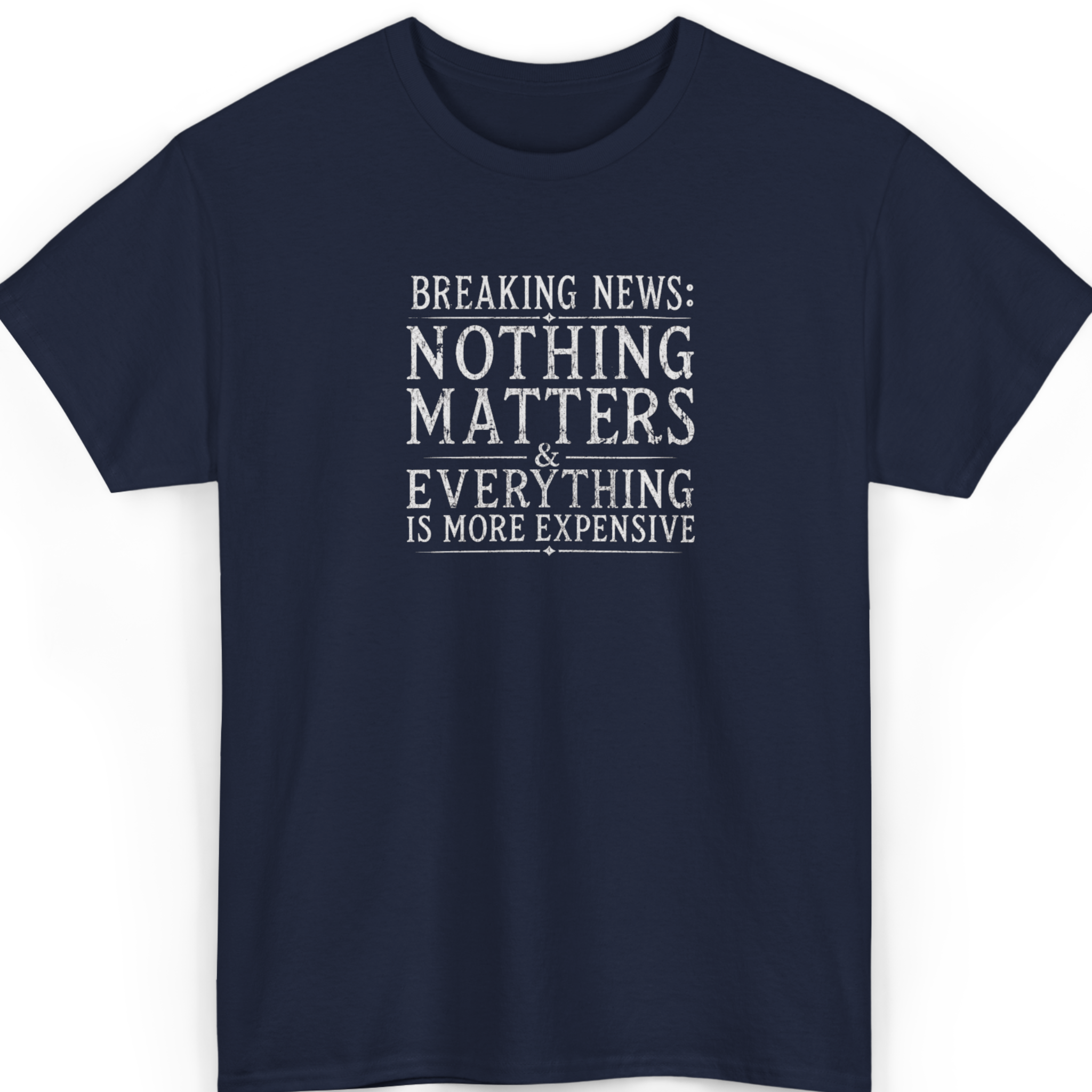 Breaking News: Nothing Matters & Everything Is More Expensive T-Shirt