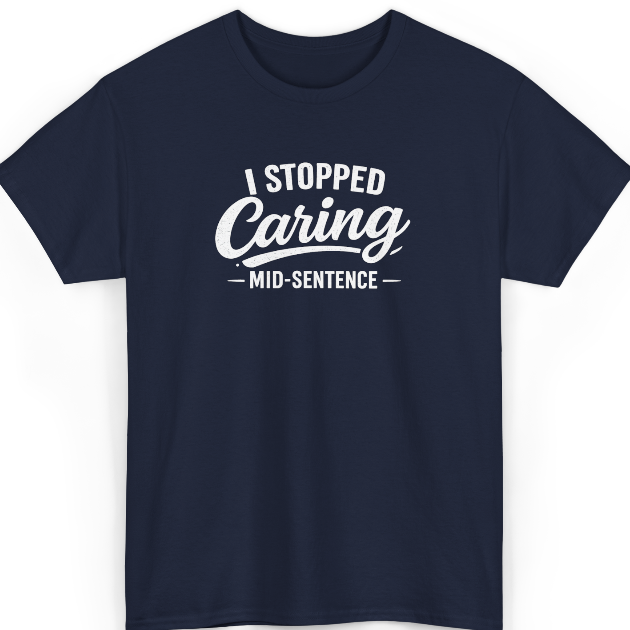 I Stopped Caring Mid-Sentence T-Shirt