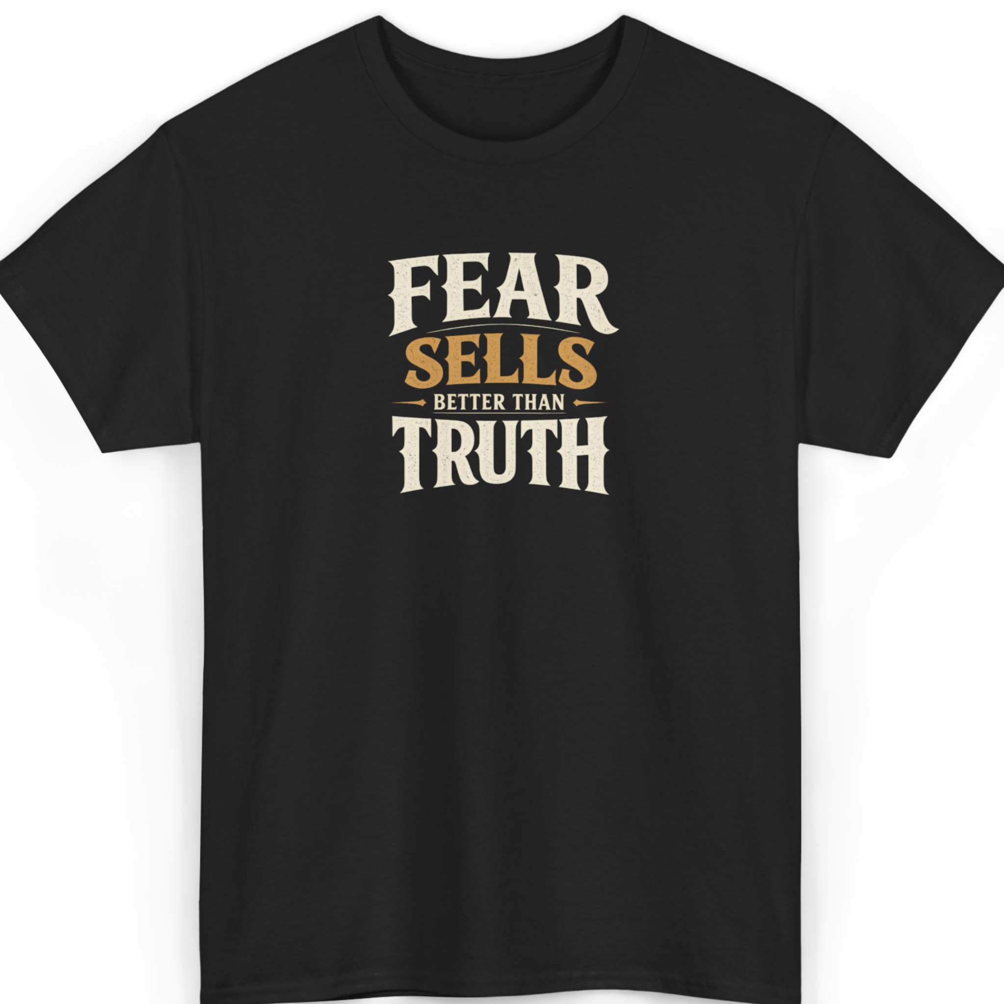 Black t-shirt with 'Fear Sells Better Than Truth' text on a white background