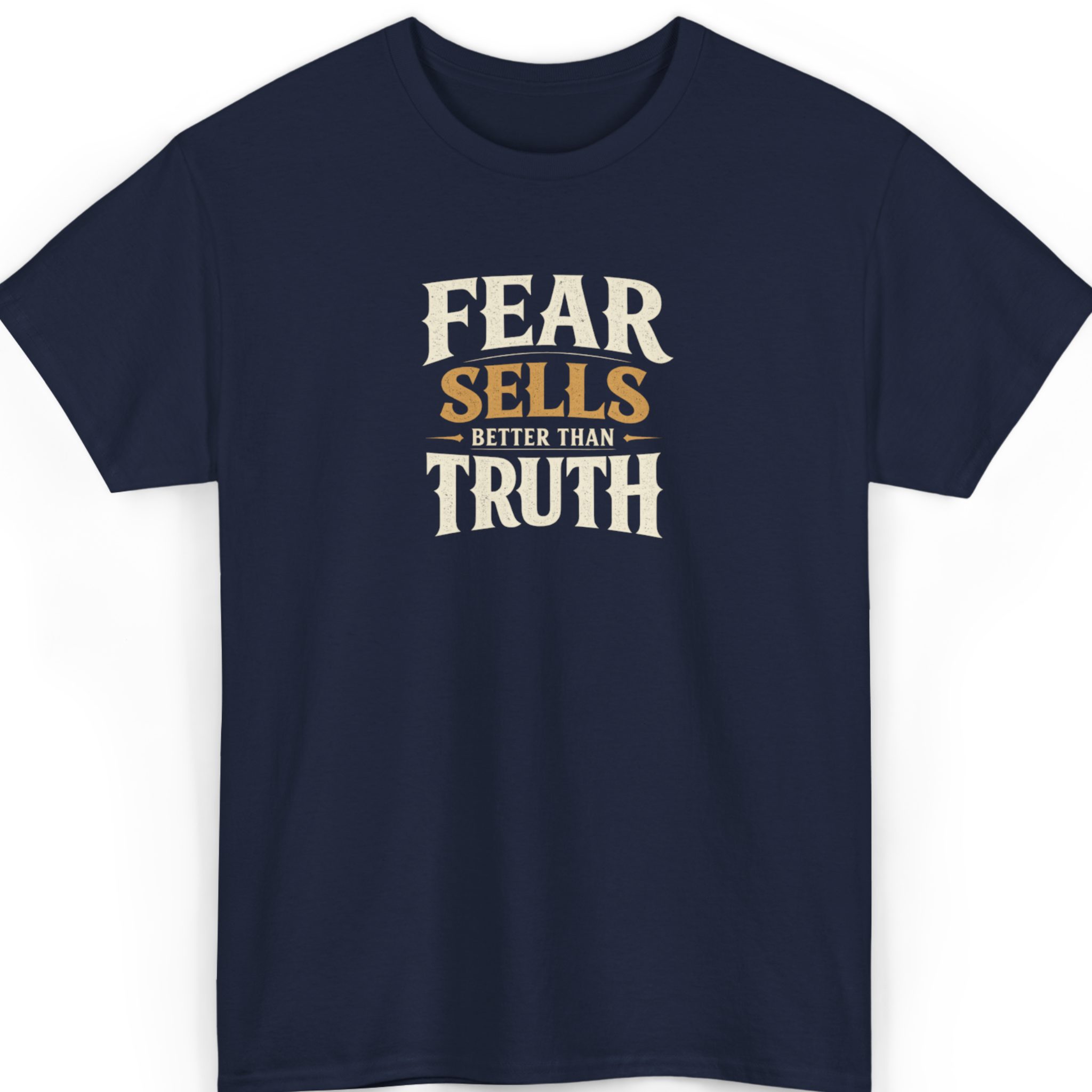 Navy blue t-shirt with 'Fear Sells Better Than Truth' text on a white background
