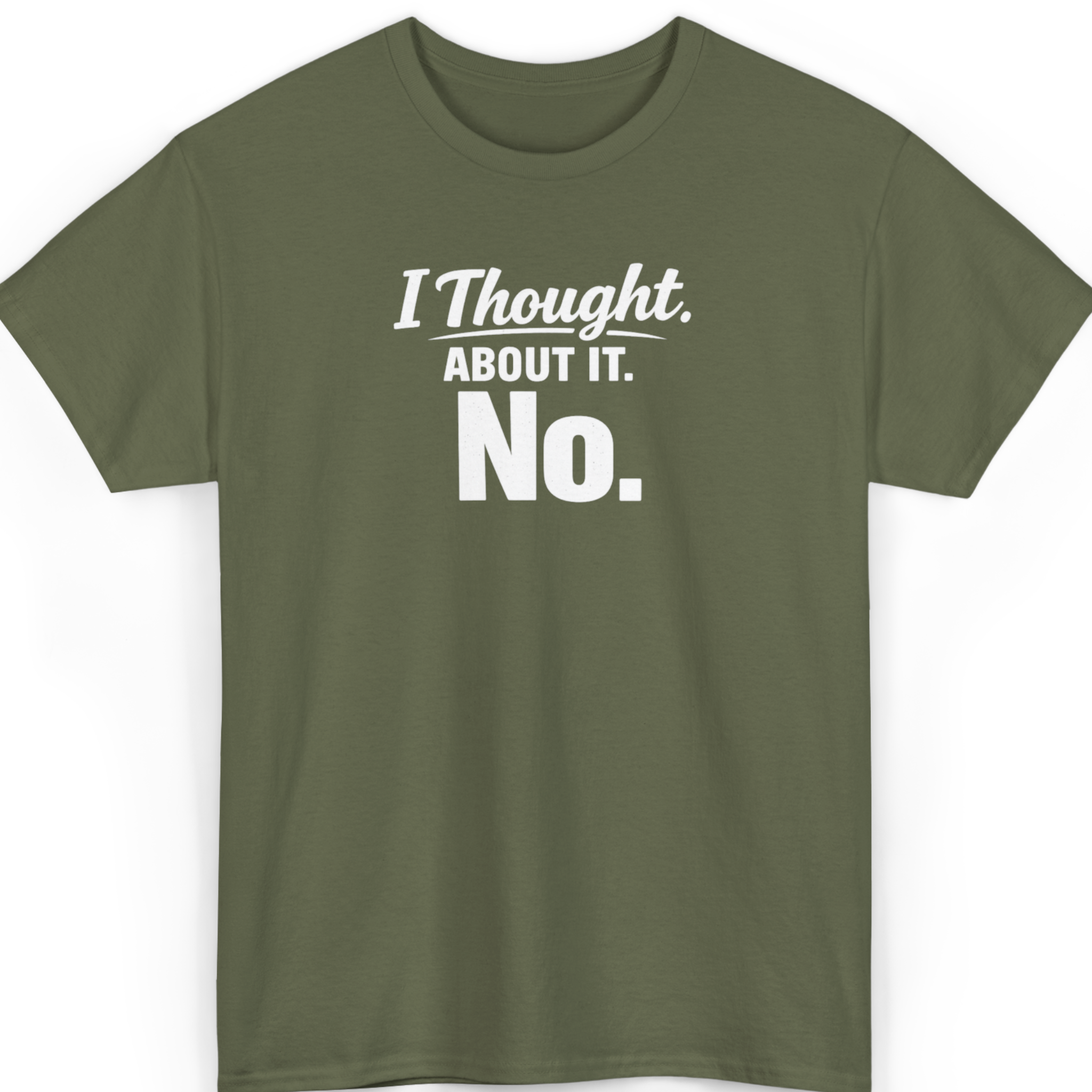 Mayhem Haus I Thought About It. No. T-Shirt in olive green with white text