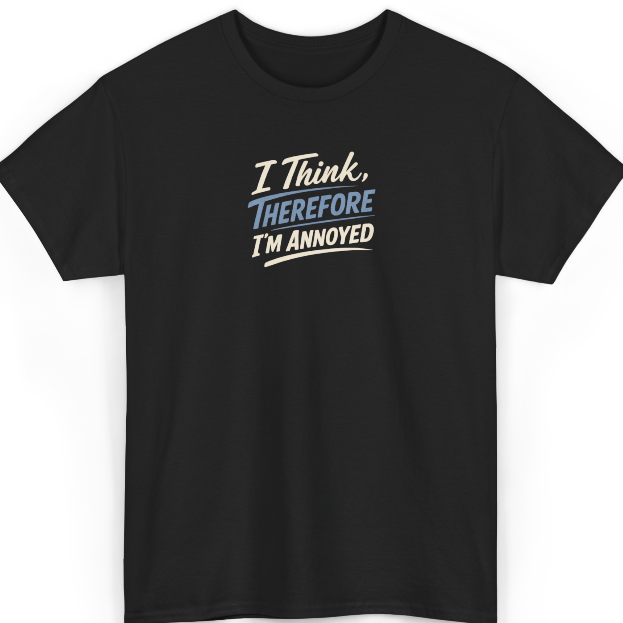 I Think, Therefore I’m Annoyed T-Shirt