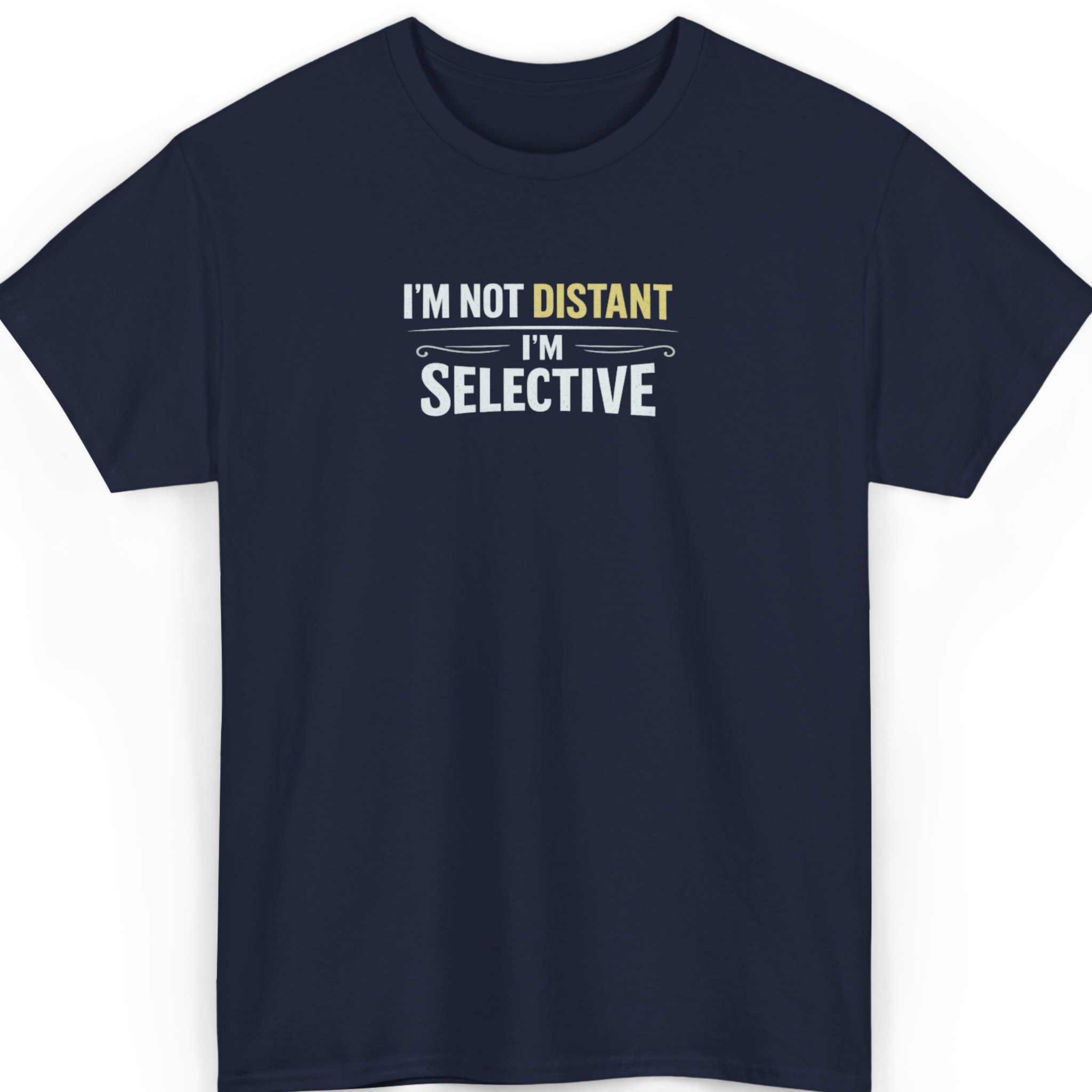 I’m Not Distant I’m Selective T-Shirt