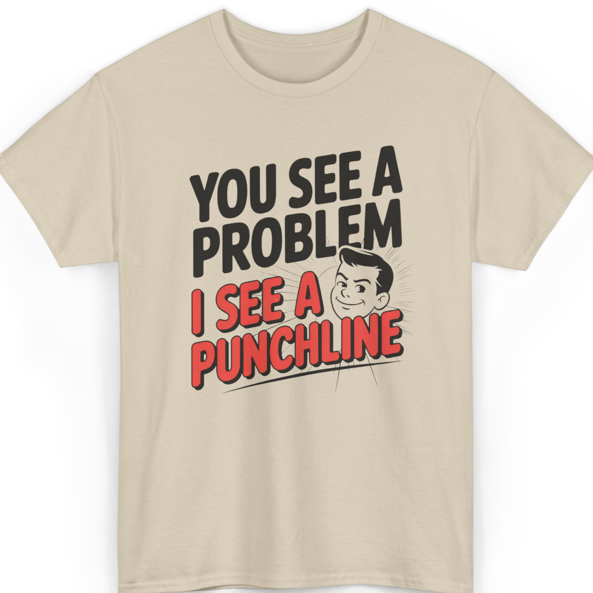 You See a Problem I See a Punchline T-Shirt