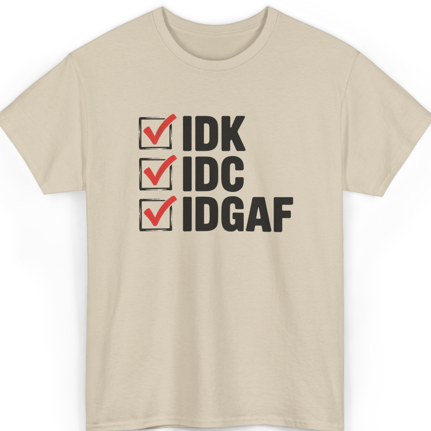 IDK IDC IDGAF T-Shirt