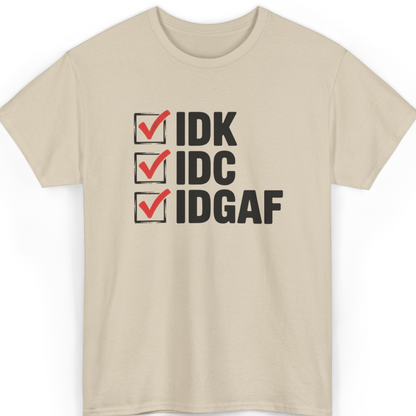 IDK IDC IDGAF T-Shirt
