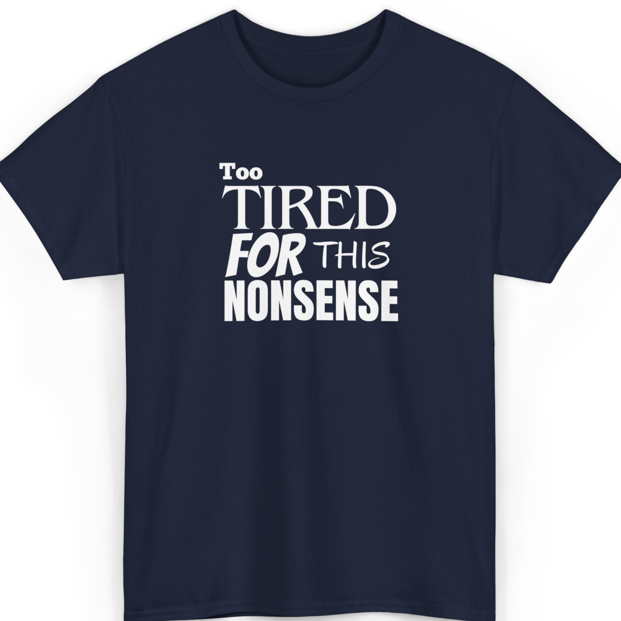 Navy blue t-shirt with white text 'Too Tired For This Nonsense' on a white background