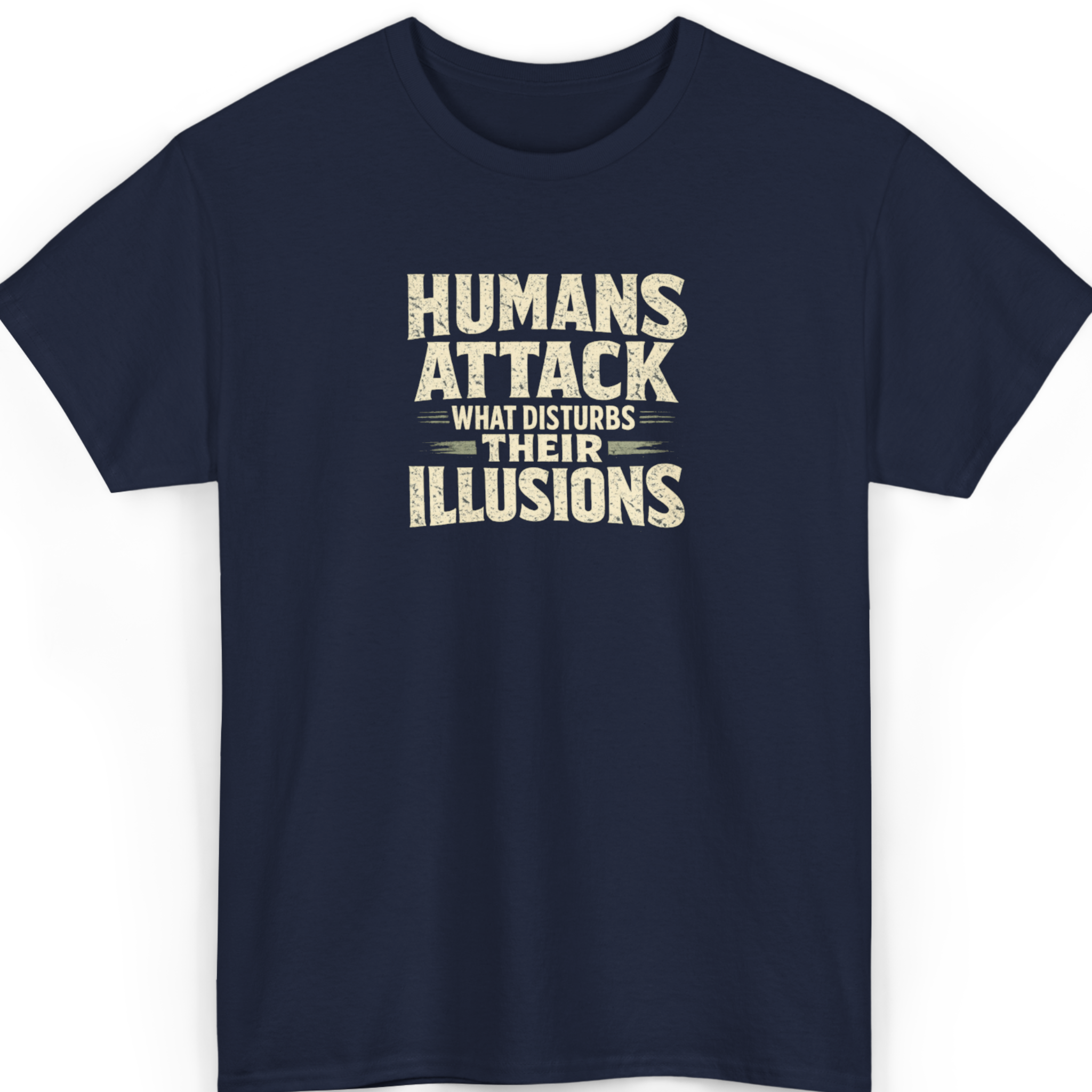 Humans Attack What Disturbs Their Illusions T-Shirt