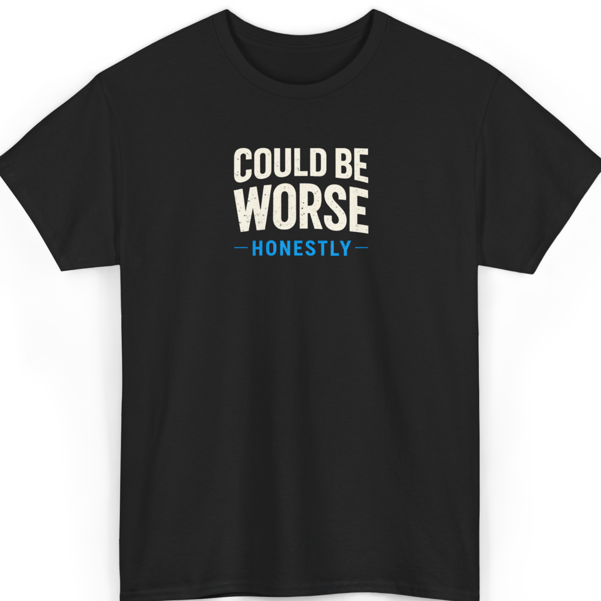 Could Be Worse Honestly T-Shirt