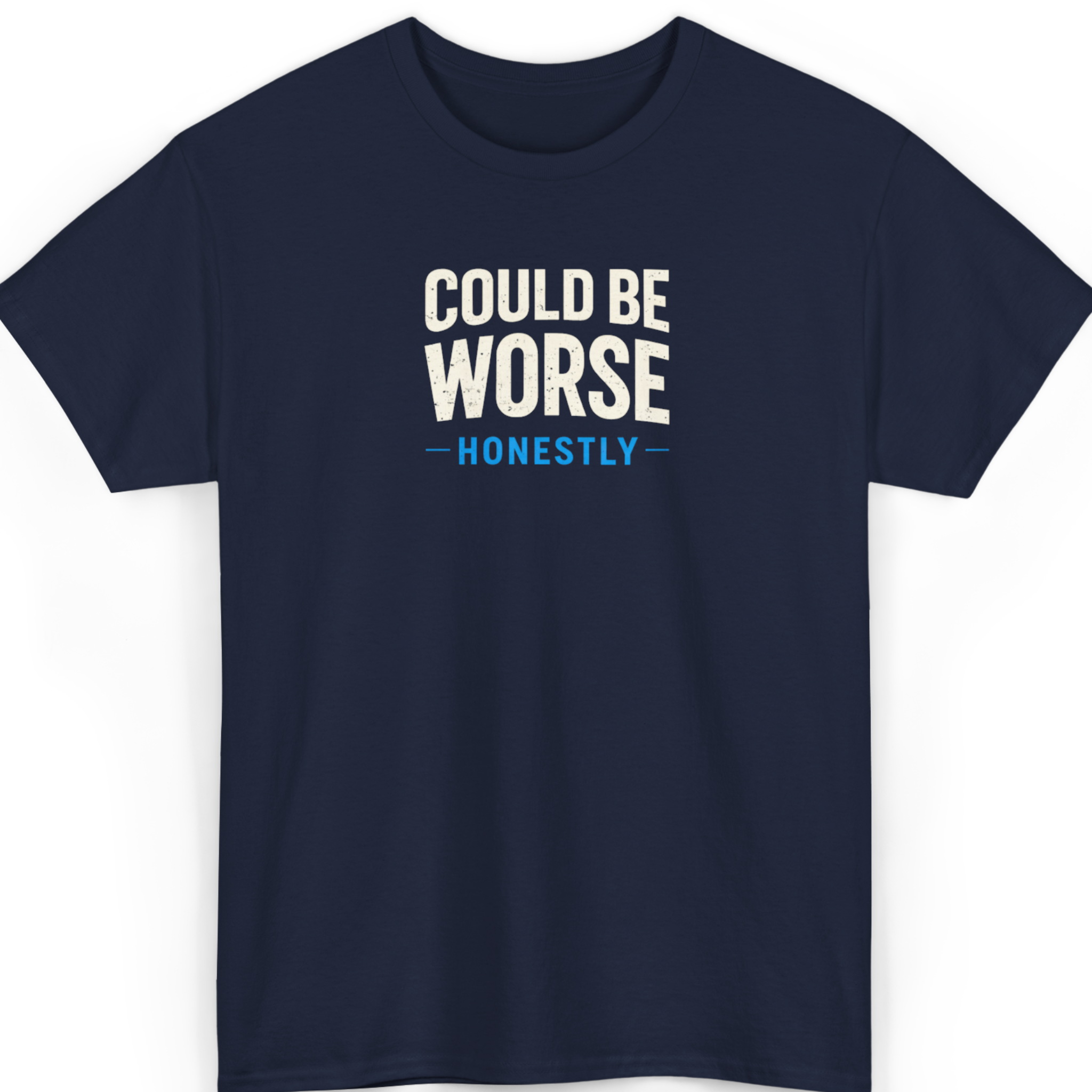 Could Be Worse Honestly T-Shirt
