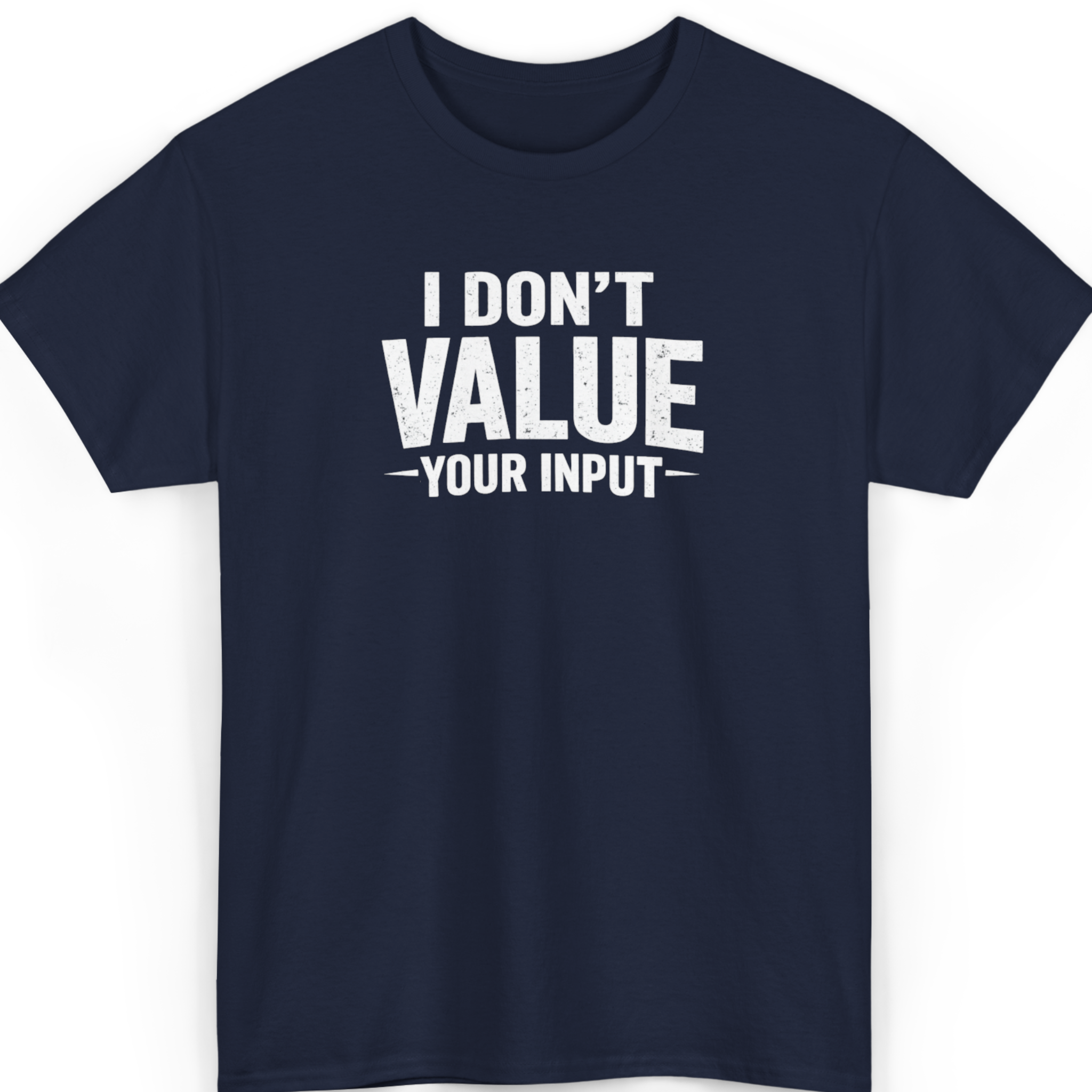 I Don't Value Your Input T-Shirt