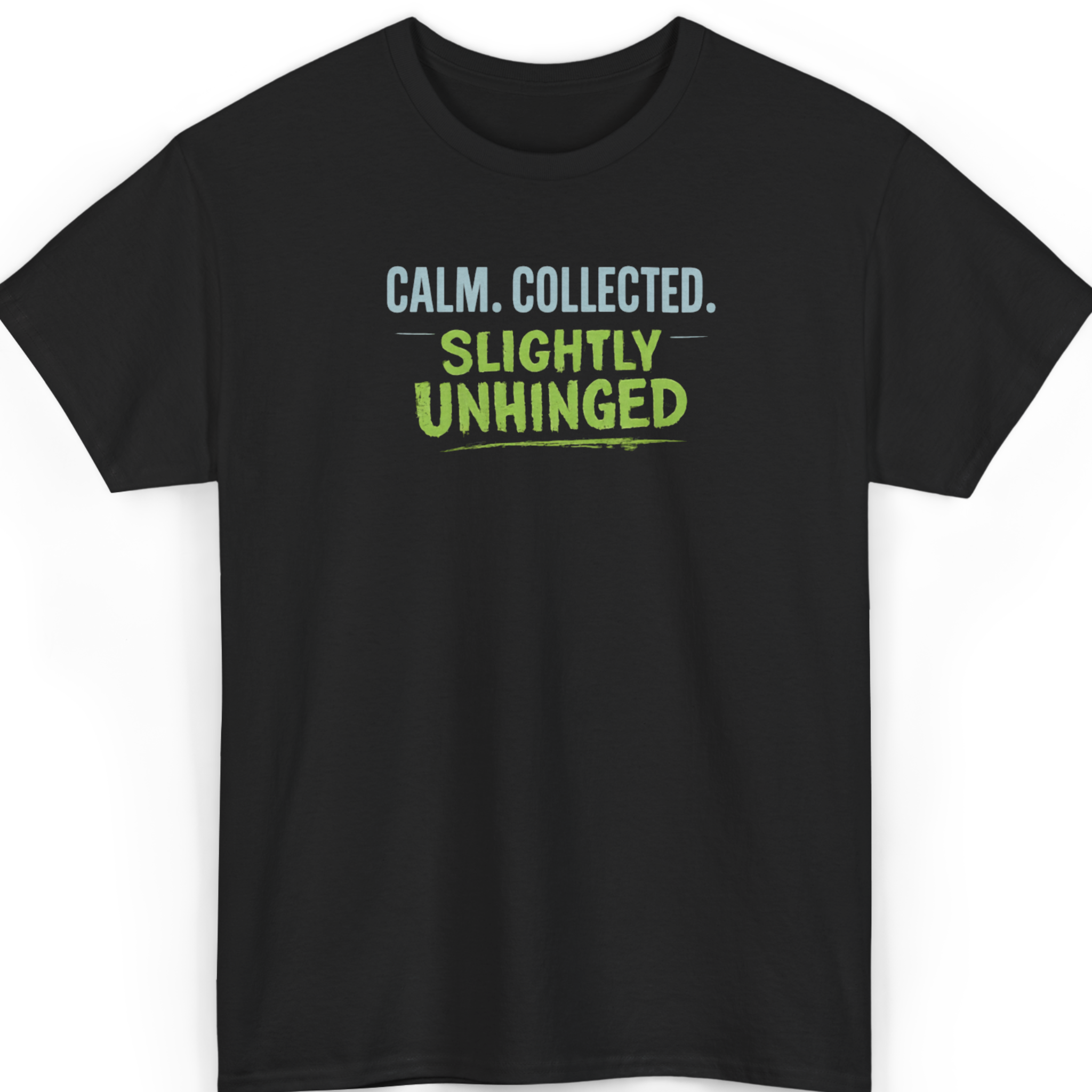 Mayhem Haus Calm, Collected, Slightly Unhinged T-Shirt in black with blue and green text
