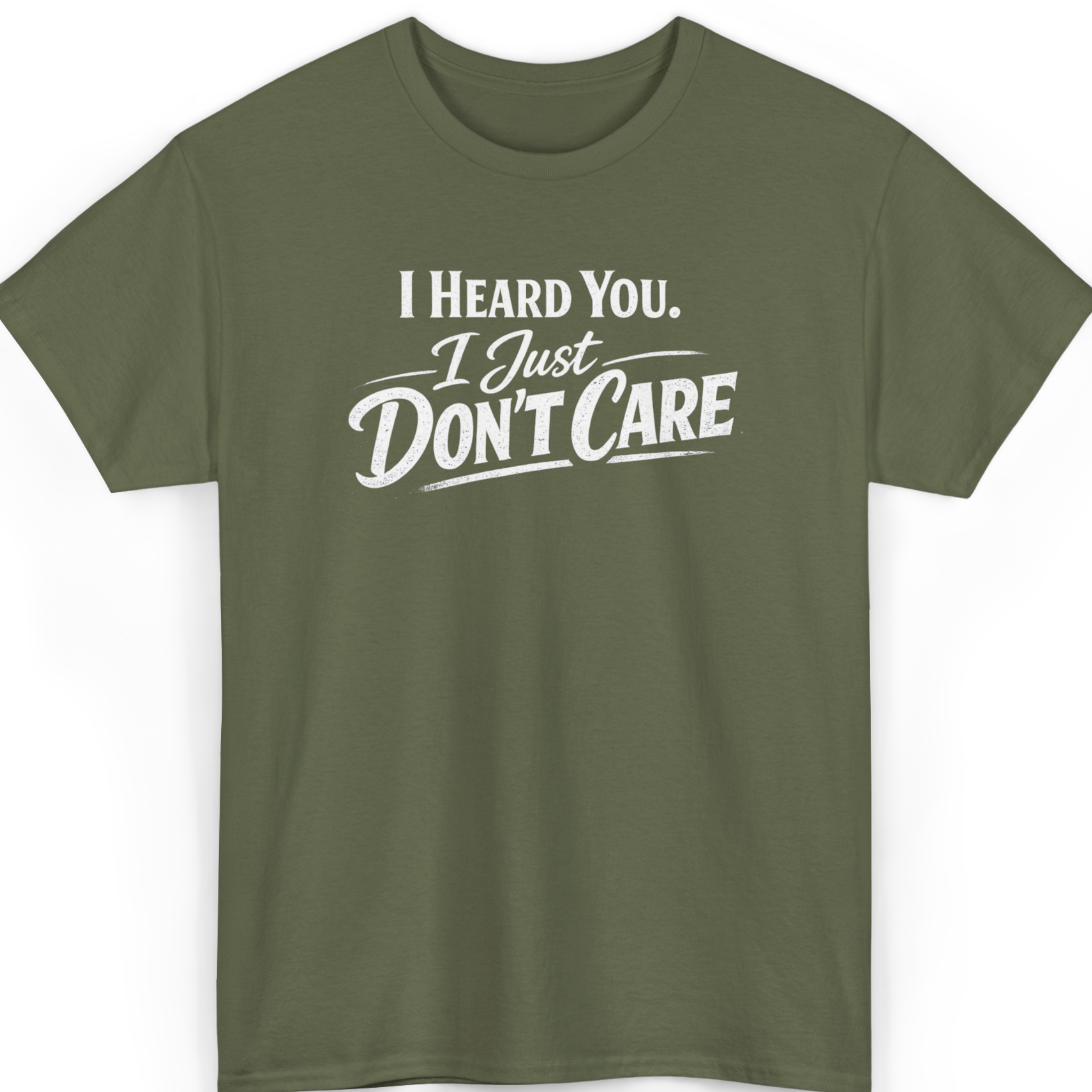 I Heard You I Just Don’t Care T-Shirt