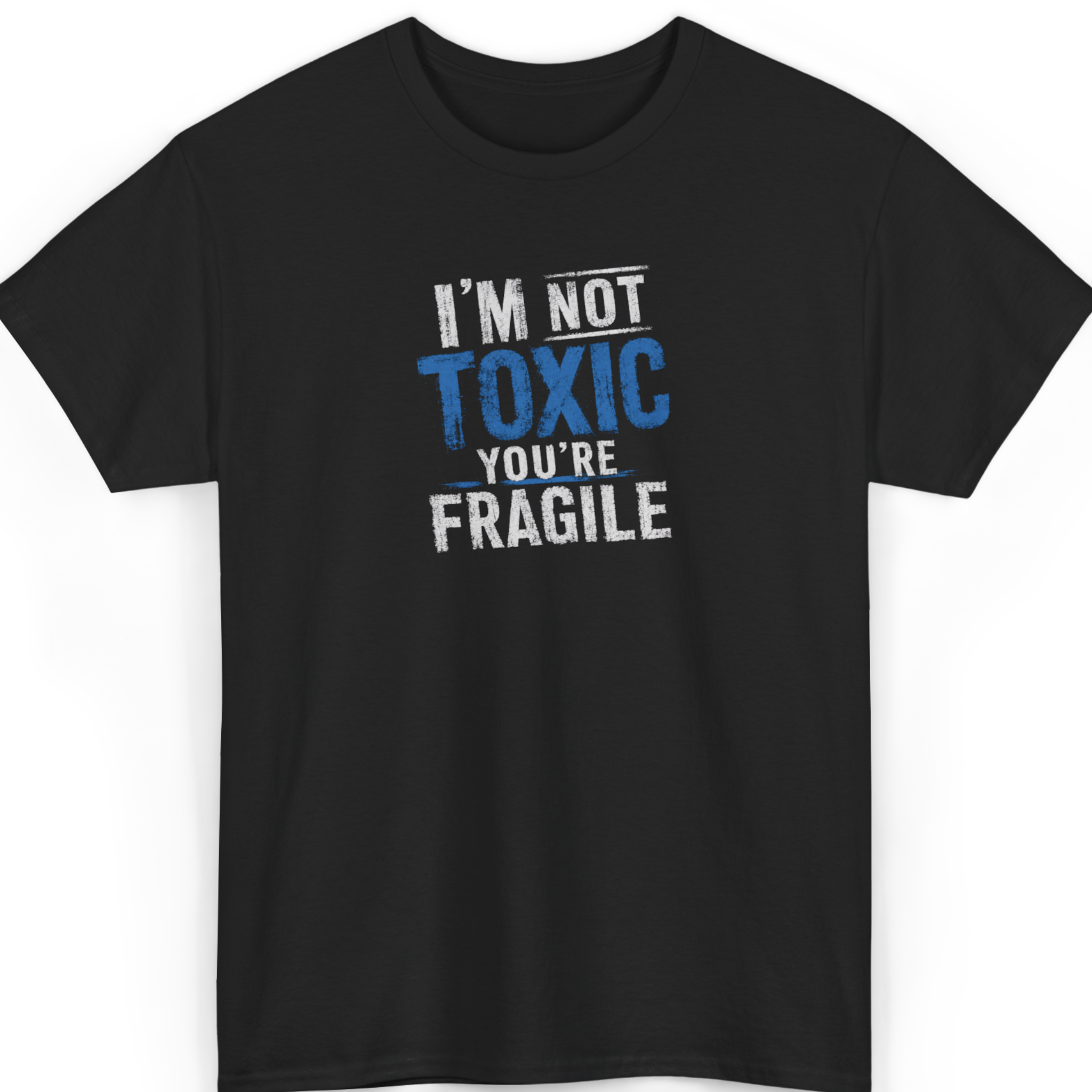 Black t-shirt with text 'I'm not toxic, you're fragile' on a white background