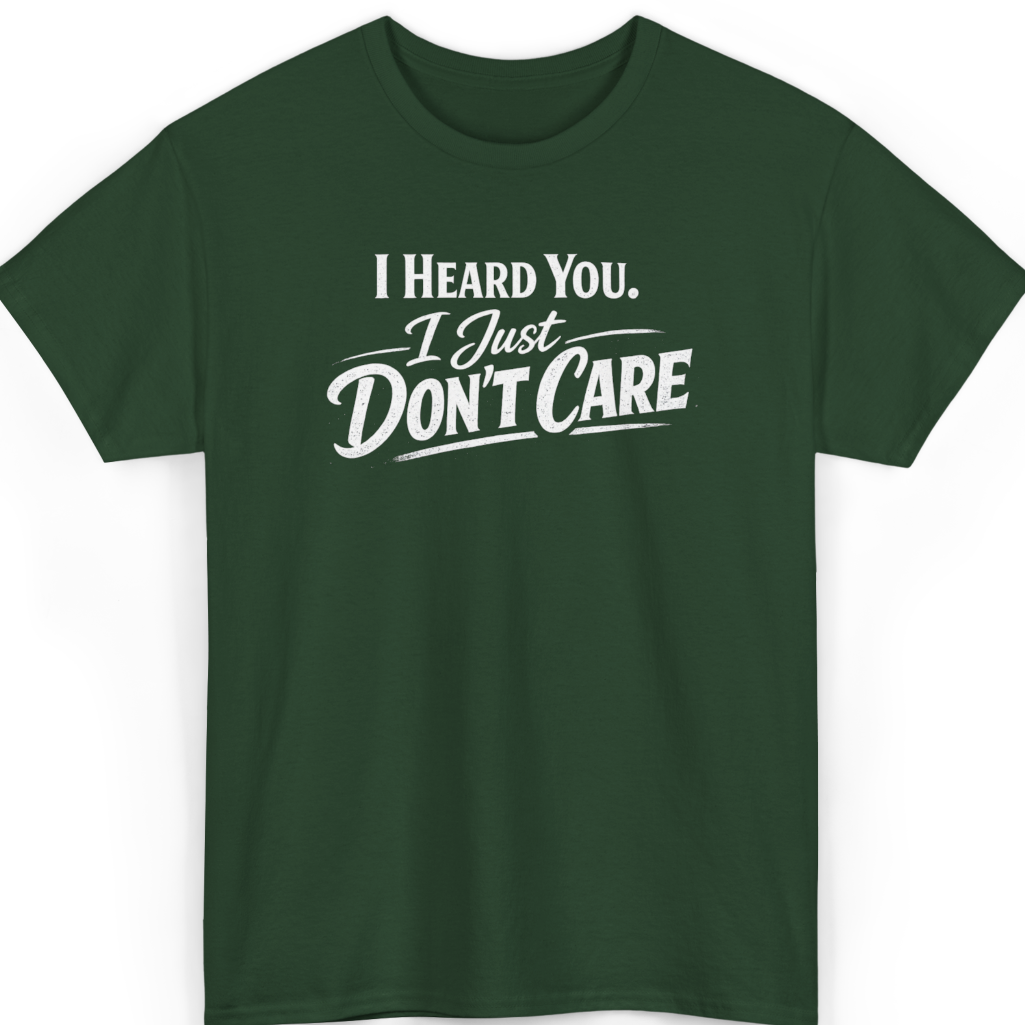 I Heard You I Just Don’t Care T-Shirt