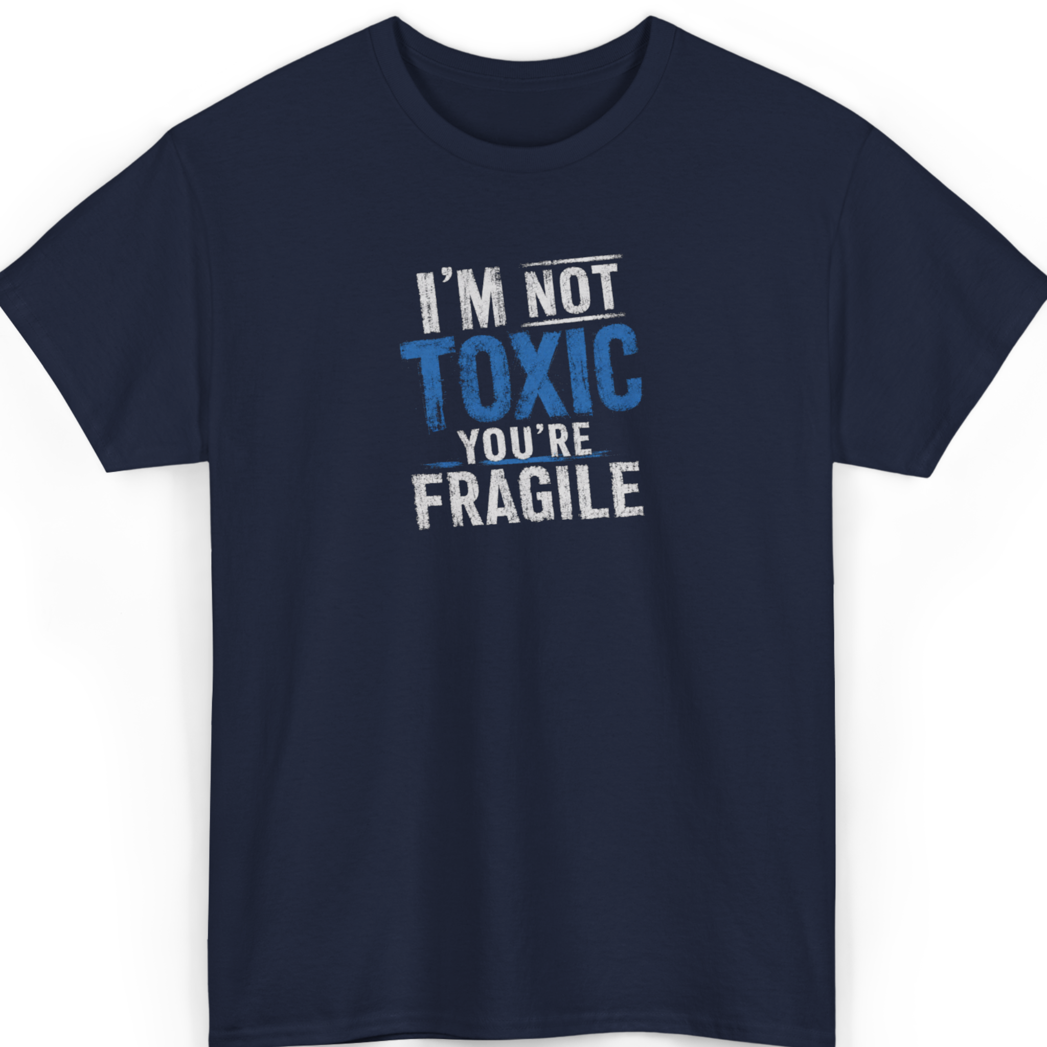 Navy blue t-shirt with text 'I'm not toxic, you're fragile' on a white background