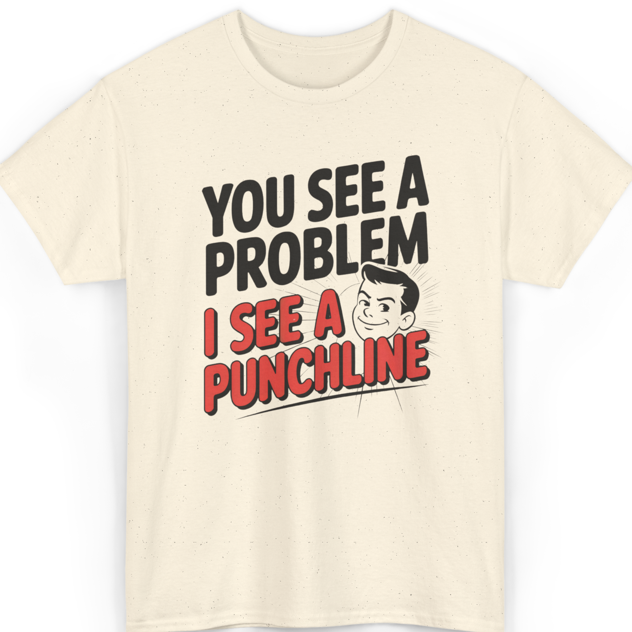 You See a Problem I See a Punchline T-Shirt