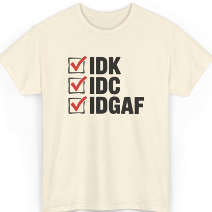 IDK IDC IDGAF T-Shirt