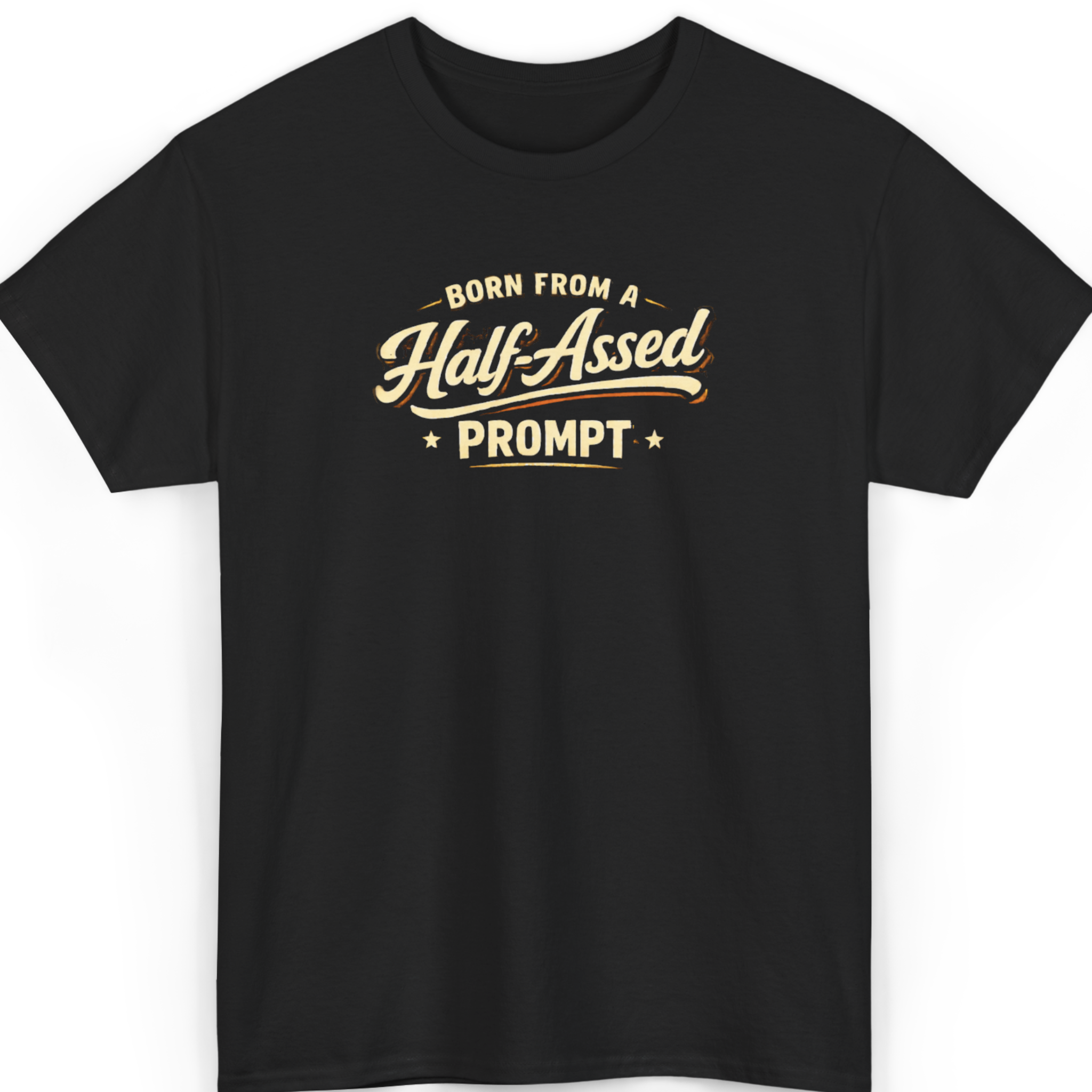 Born From A Half-Assed Prompt T-Shirt