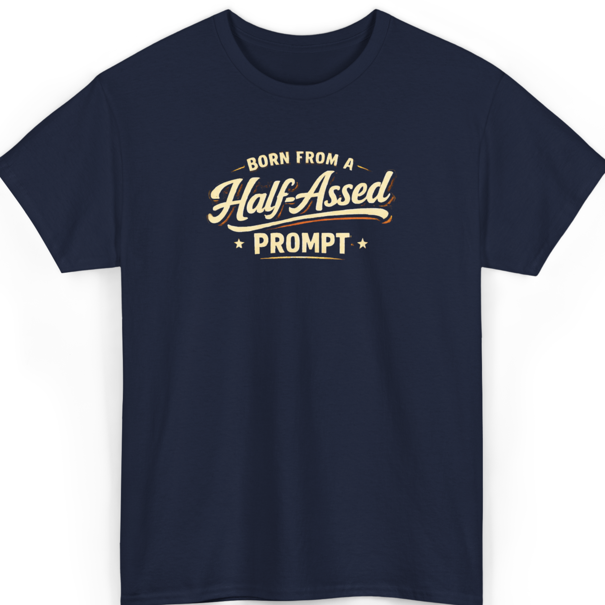 Born From A Half-Assed Prompt T-Shirt