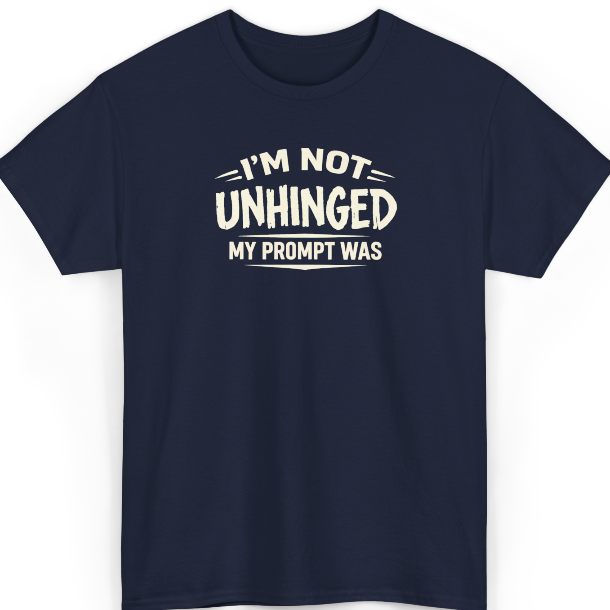 Mayhem Haus I’m Not Unhinged My Prompt Was T-Shirt in navy blue with white text