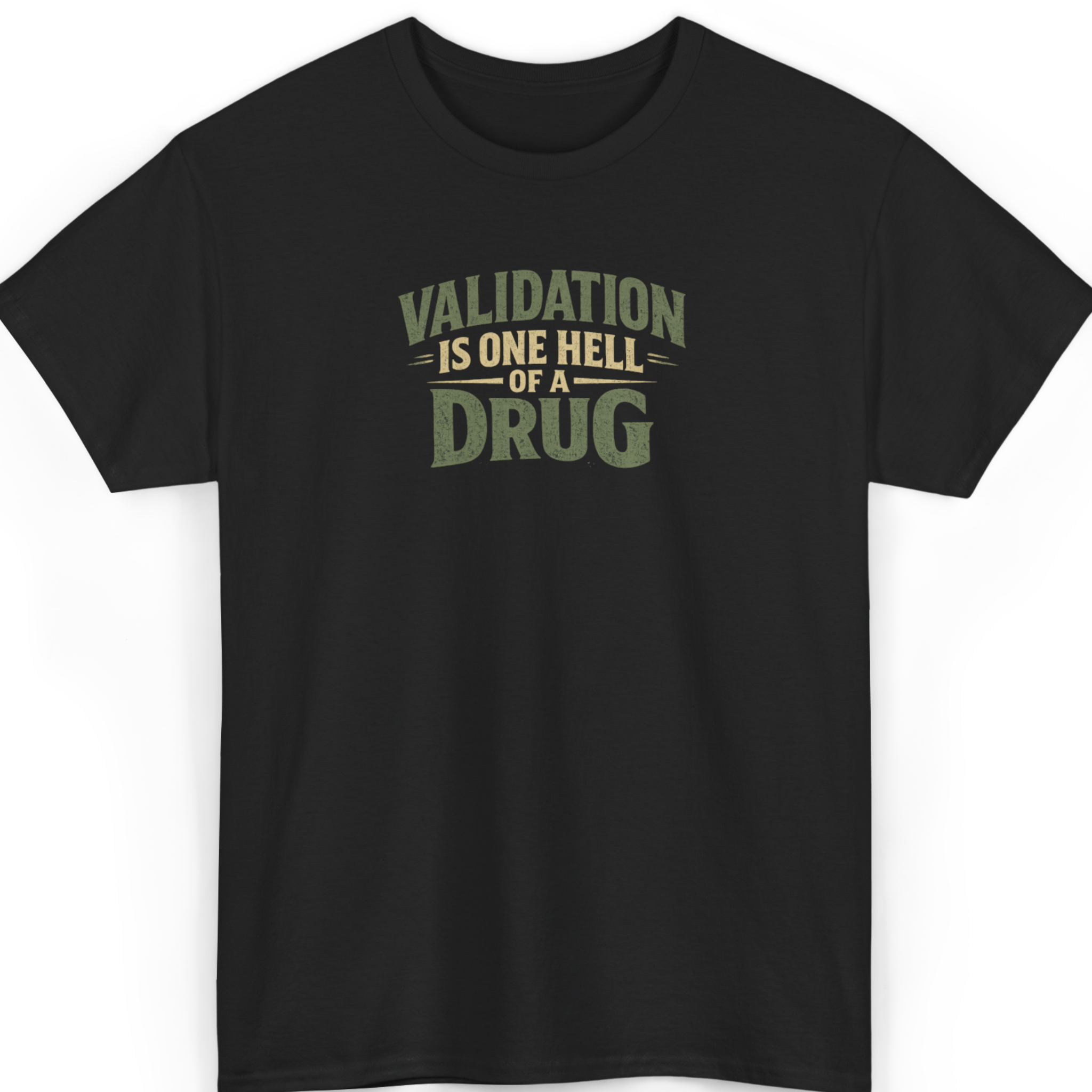 Validation Is One Hell Of A Drug T-Shirt
