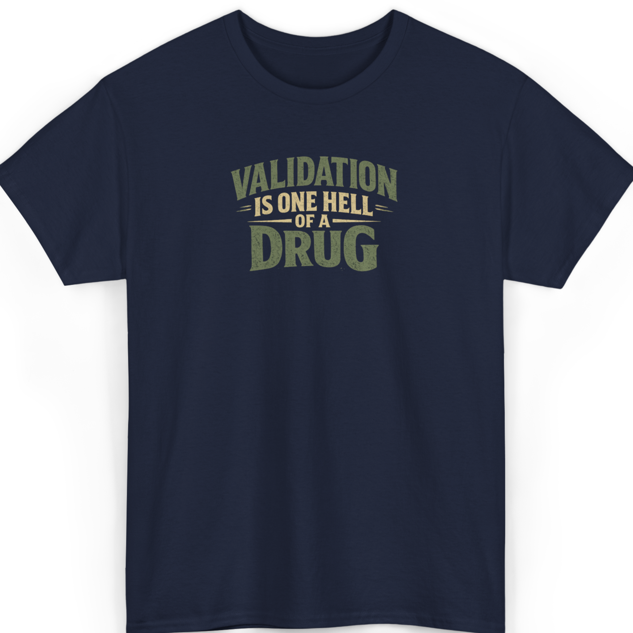 Validation Is One Hell Of A Drug T-Shirt