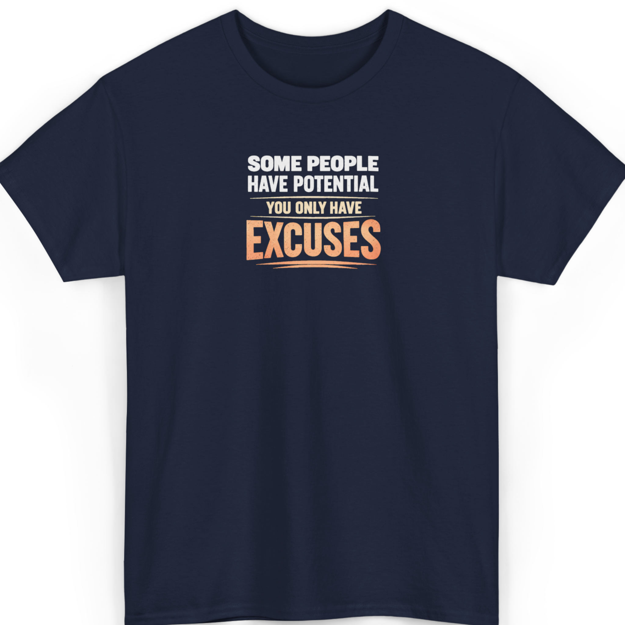 Some People Have Potential, You Only Have Excuses T-Shirt