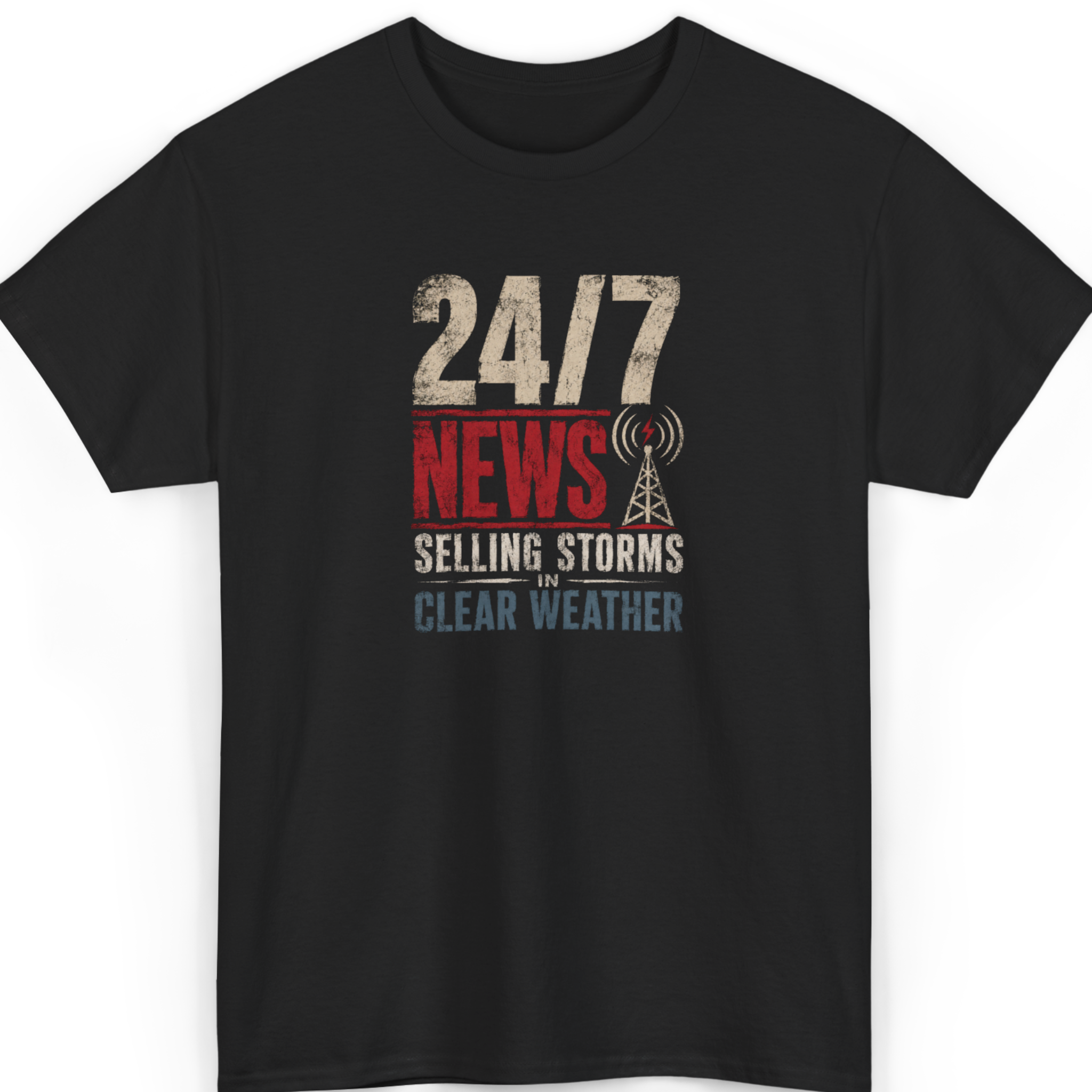 24/7 News Selling Storms In Clear Weather T-Shirt