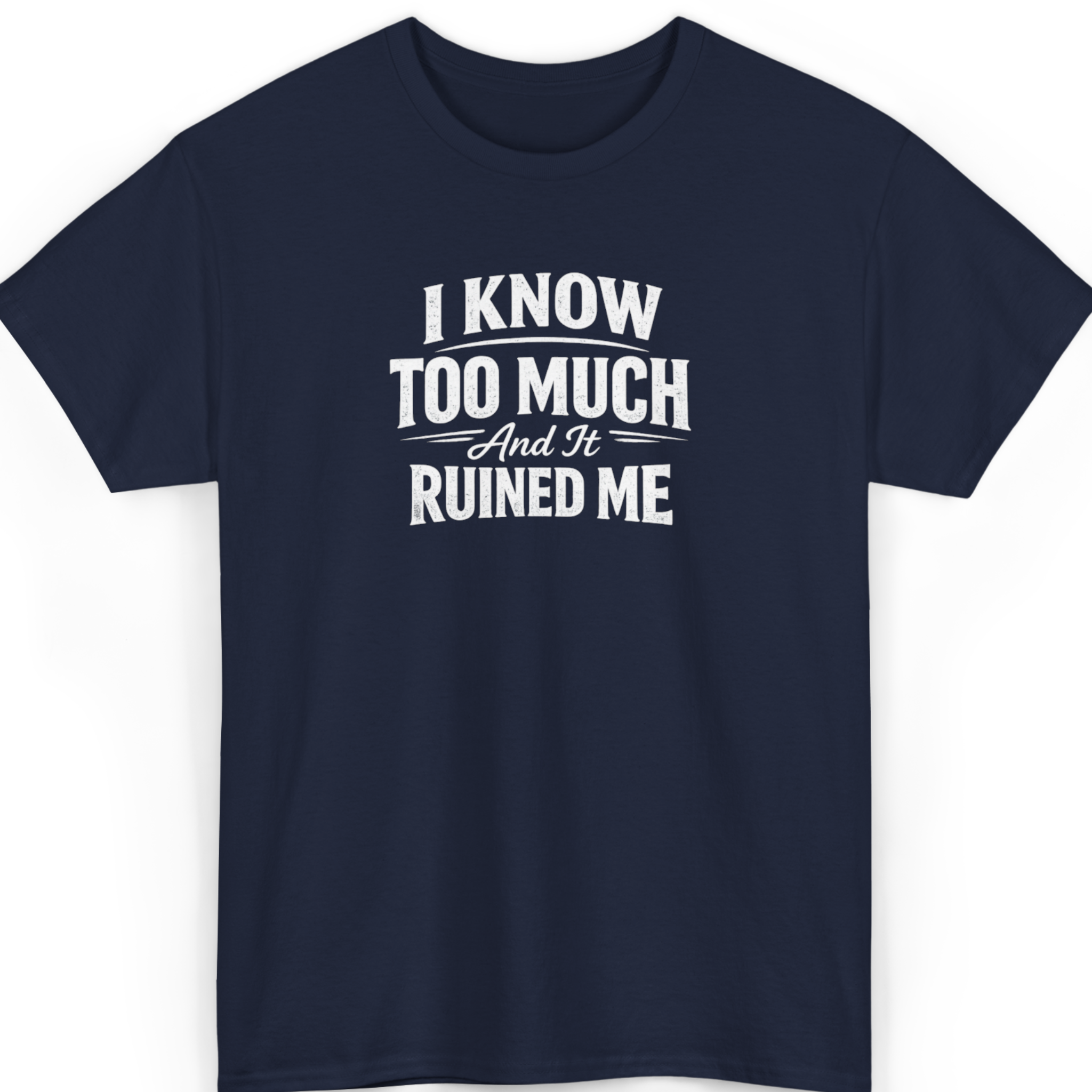 I Know Too Much And It Ruined Me T-Shirt