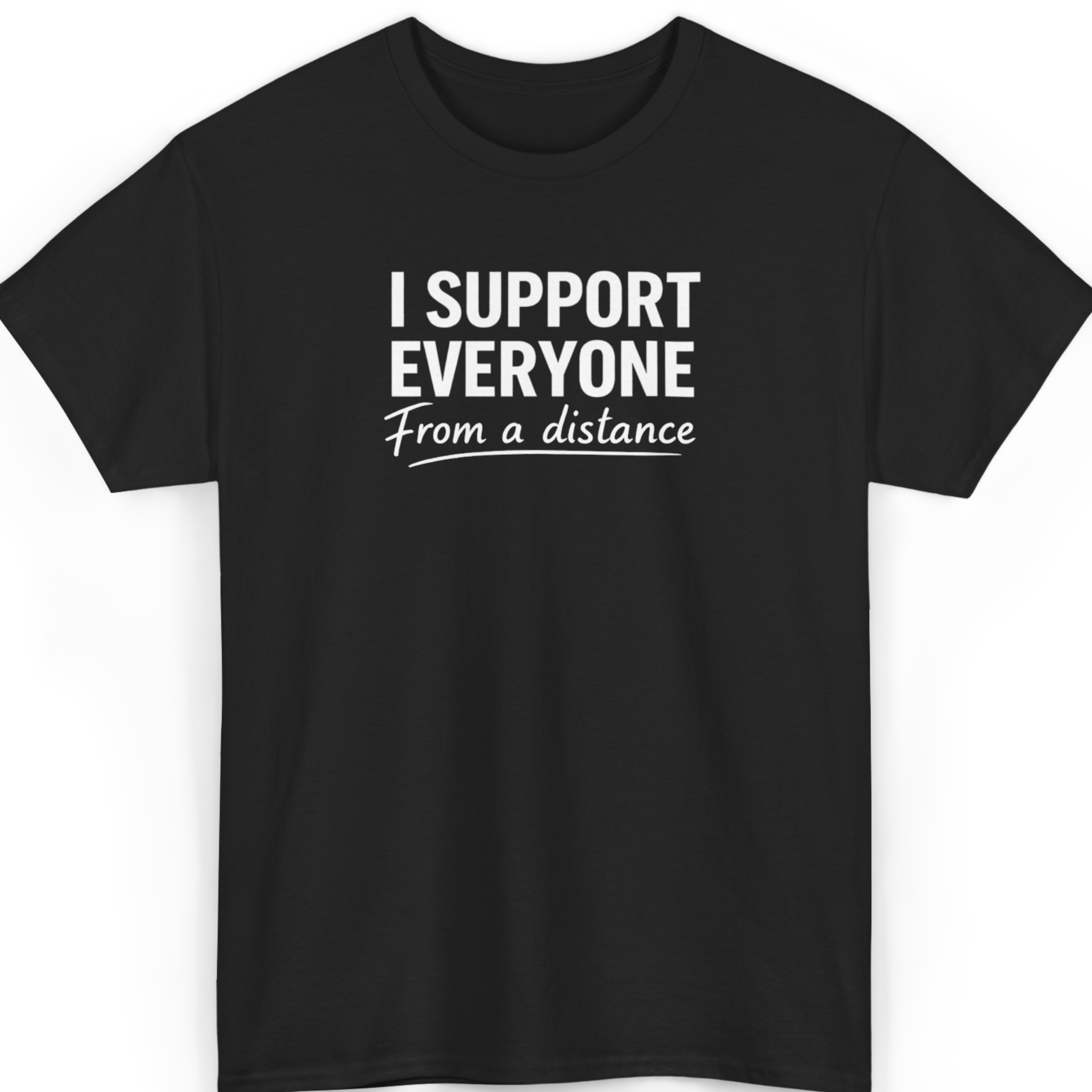 Black t-shirt with white text 'I SUPPORT EVERYONE From a distance' on a white background