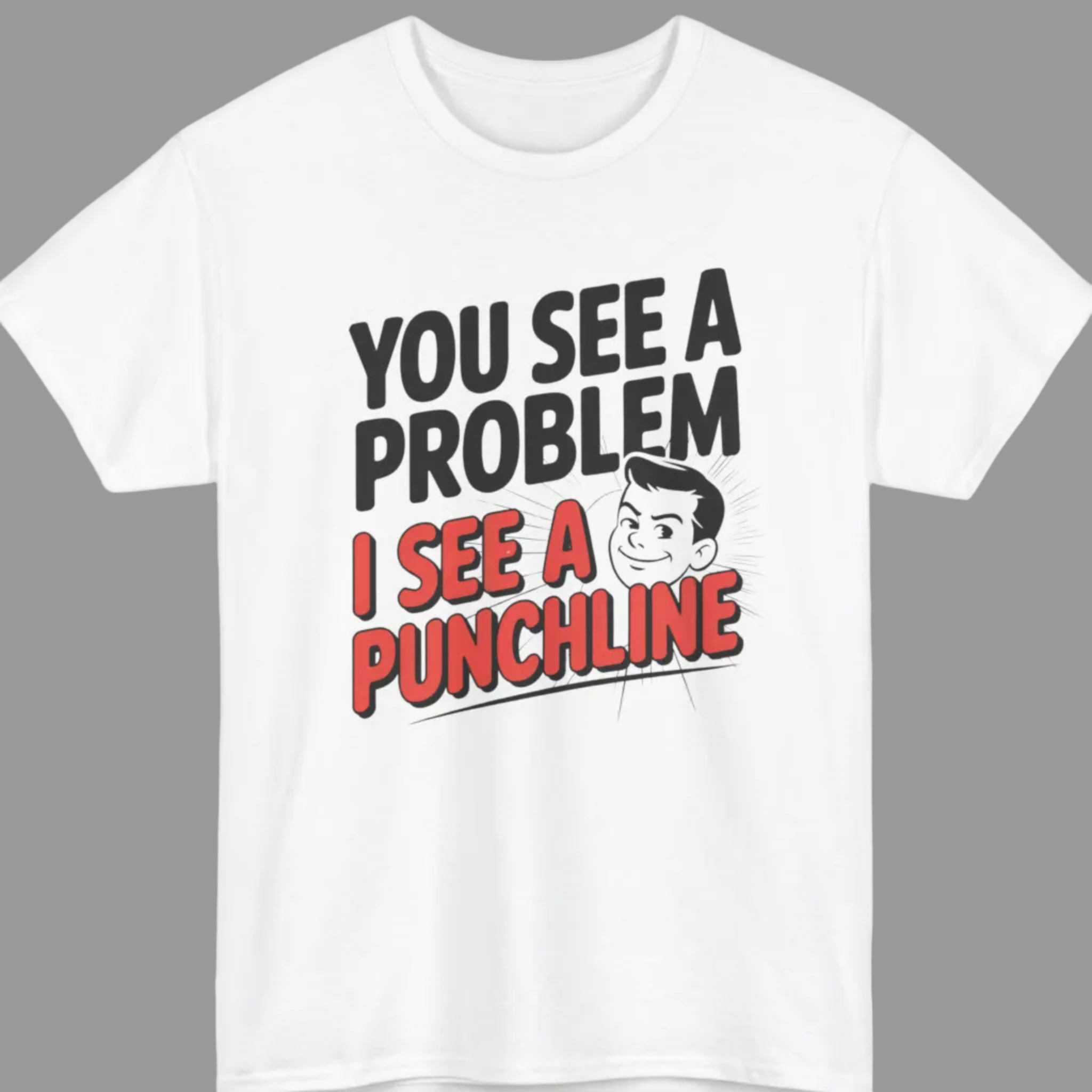 You See a Problem I See a Punchline T-Shirt