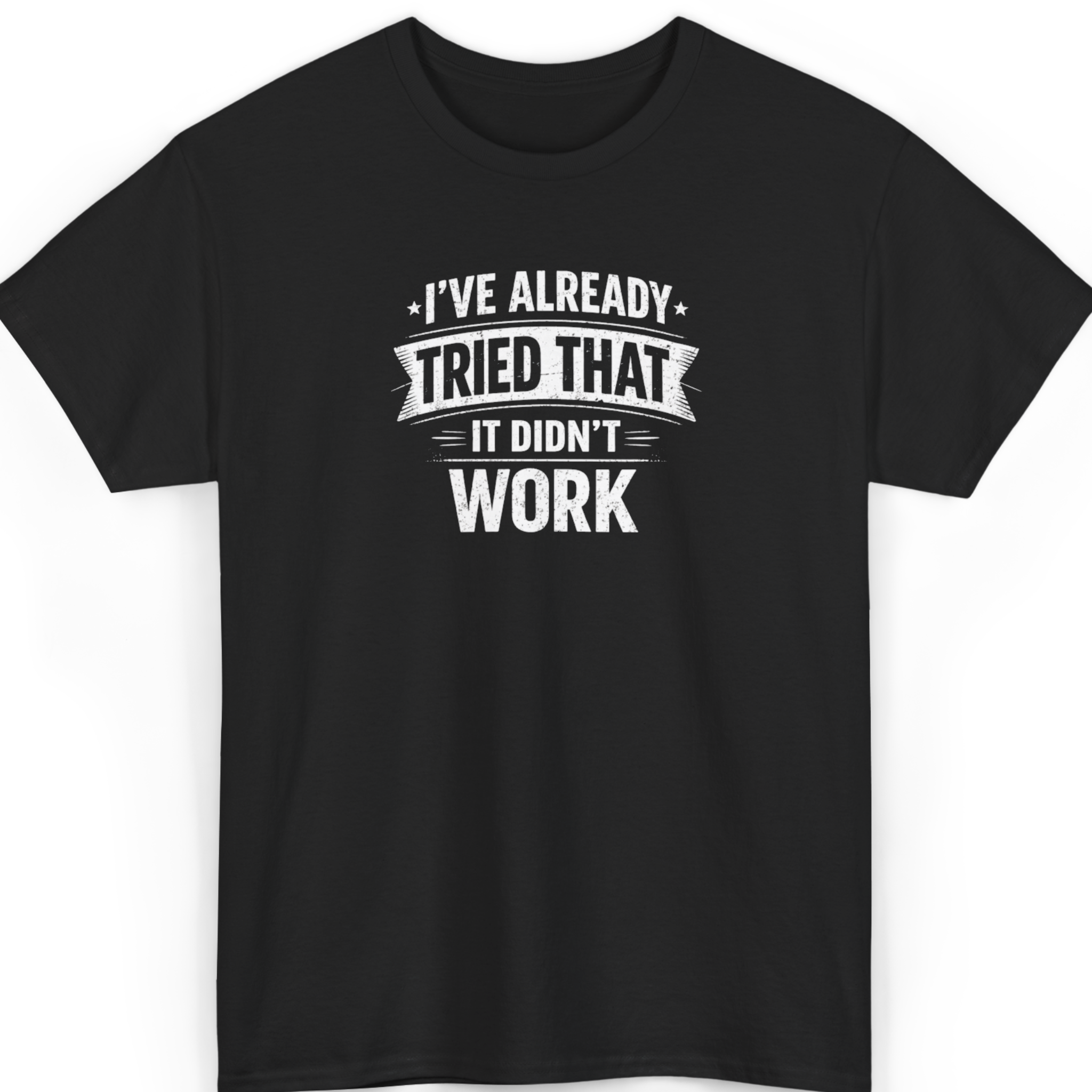 I've Already Tried That, It Didn't Work T-Shirt